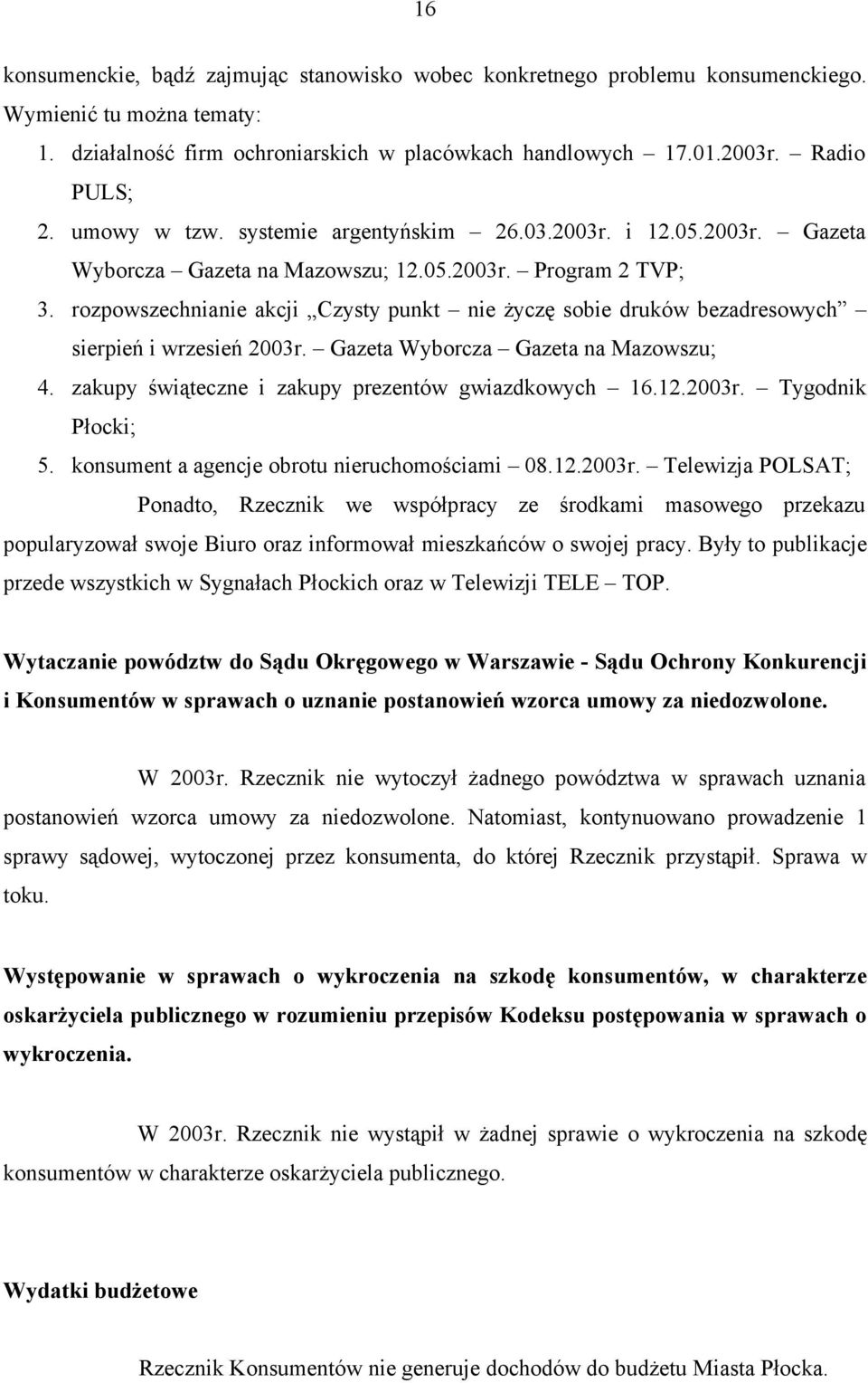 rozpowszechnianie akcji Czysty punkt nie życzę sobie druków bezadresowych sierpień i wrzesień 2003r. Gazeta Wyborcza Gazeta na Mazowszu; 4. zakupy świąteczne i zakupy prezentów gwiazdkowych 16.12.