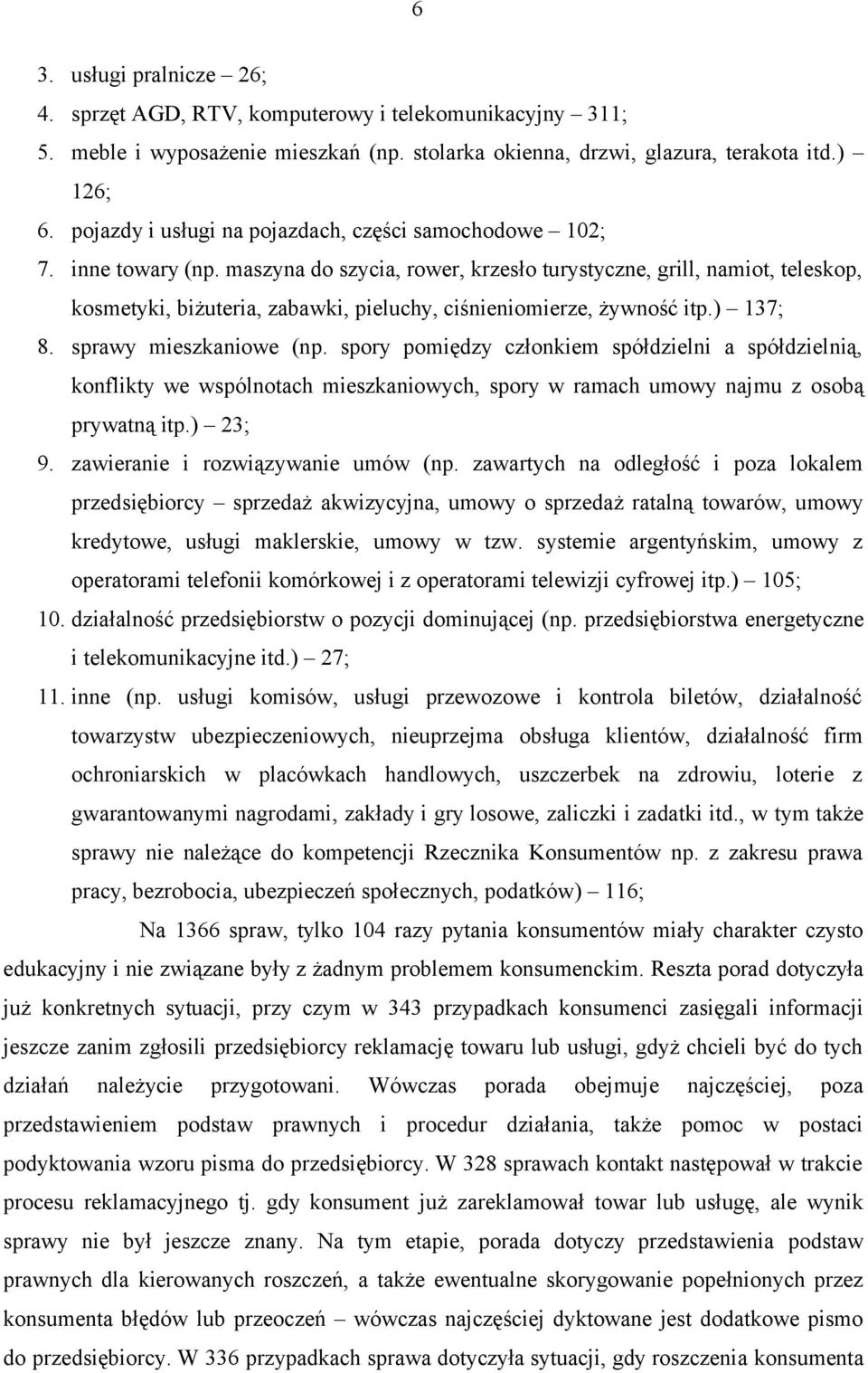 maszyna do szycia, rower, krzesło turystyczne, grill, namiot, teleskop, kosmetyki, biżuteria, zabawki, pieluchy, ciśnieniomierze, żywność itp.) 137; 8. sprawy mieszkaniowe (np.