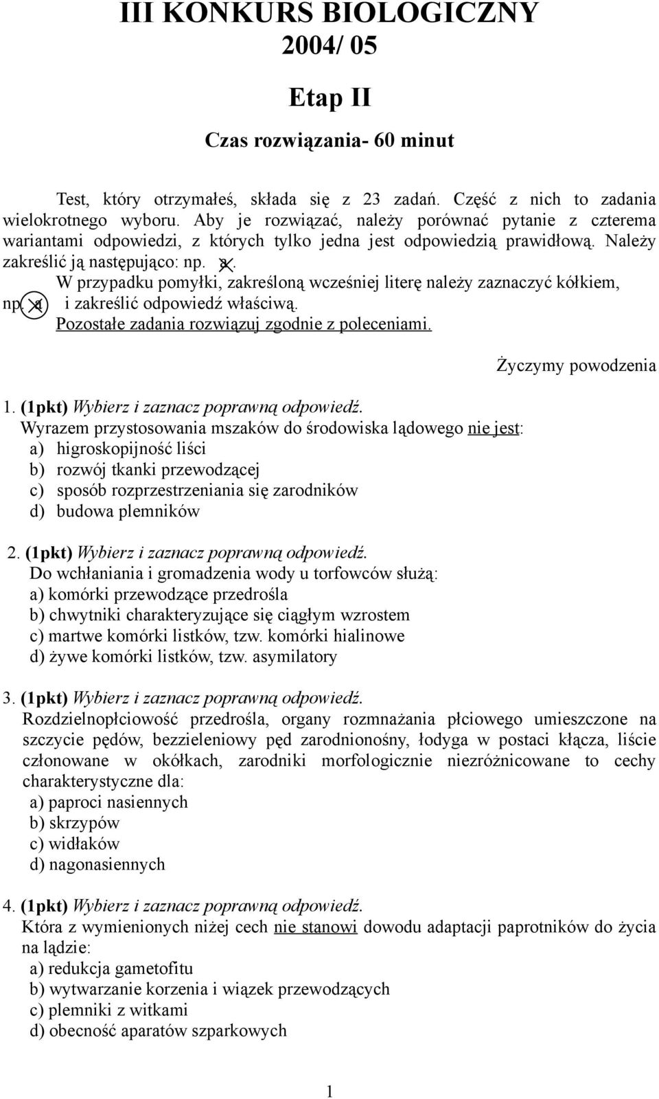 W przypadku pomyłki, zakreśloną wcześniej literę należy zaznaczyć kółkiem, np. a i zakreślić odpowiedź właściwą. Pozostałe zadania rozwiązuj zgodnie z poleceniami. 1.