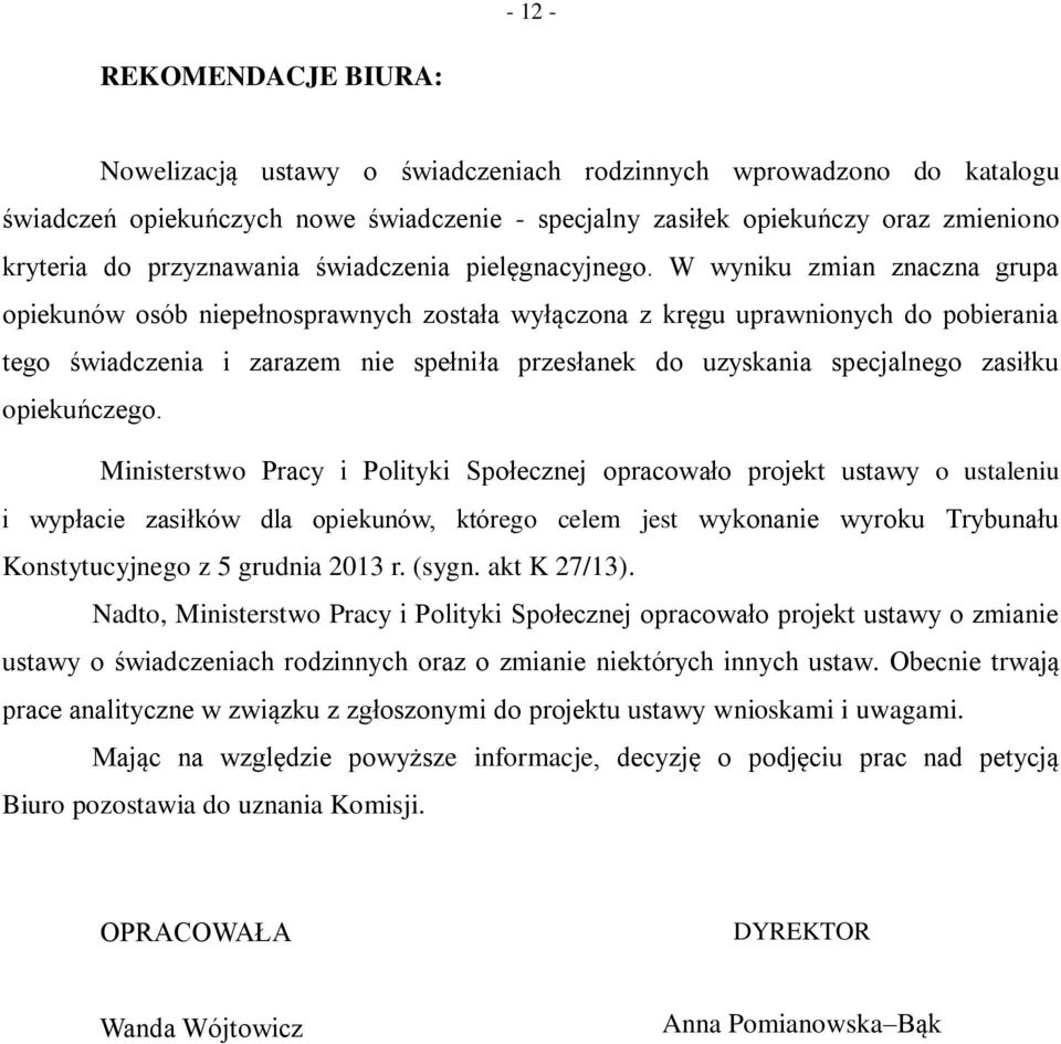 W wyniku zmian znaczna grupa opiekunów osób niepełnosprawnych została wyłączona z kręgu uprawnionych do pobierania tego świadczenia i zarazem nie spełniła przesłanek do uzyskania specjalnego zasiłku