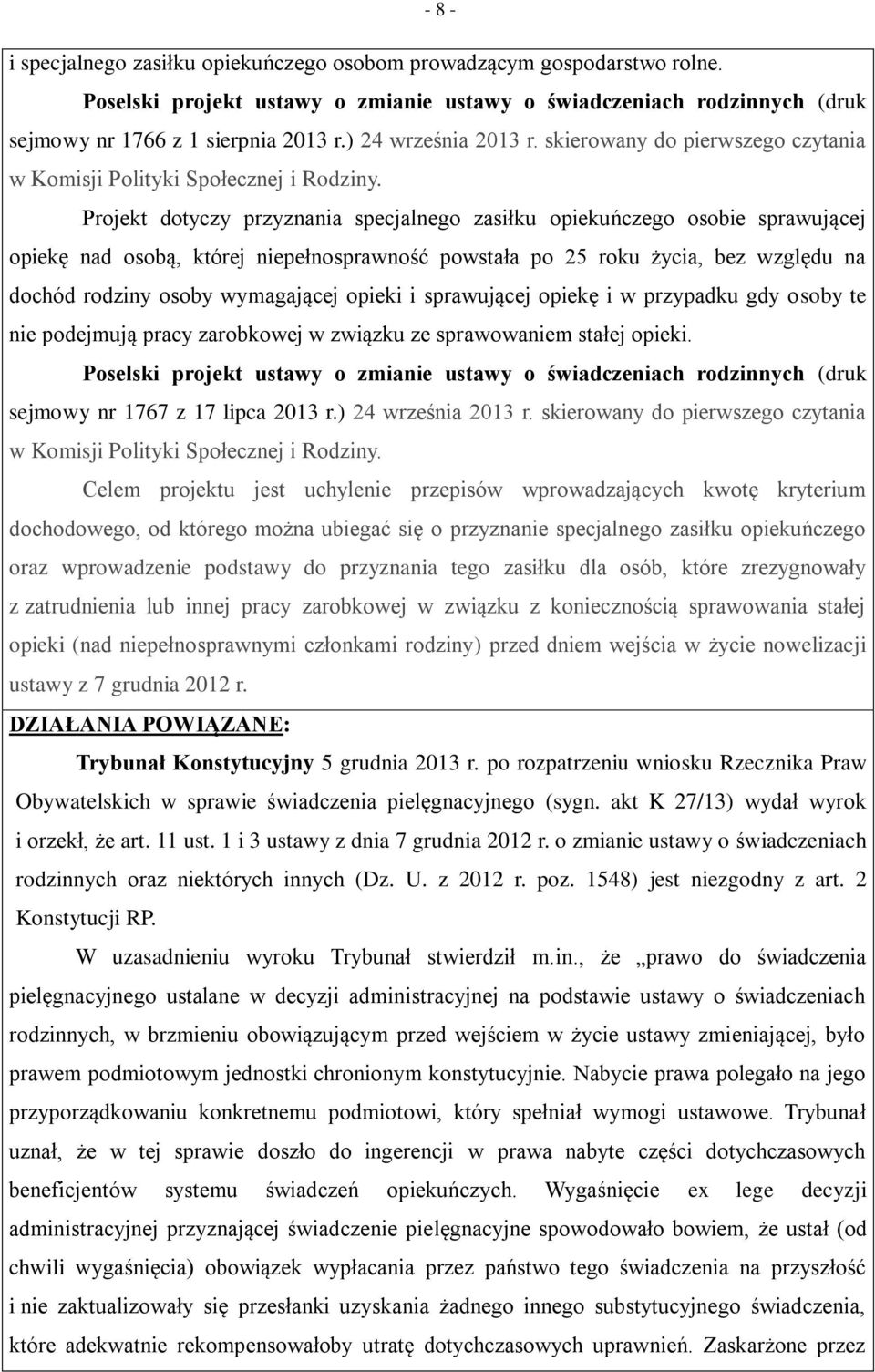 Projekt dotyczy przyznania specjalnego zasiłku opiekuńczego osobie sprawującej opiekę nad osobą, której niepełnosprawność powstała po 25 roku życia, bez względu na dochód rodziny osoby wymagającej