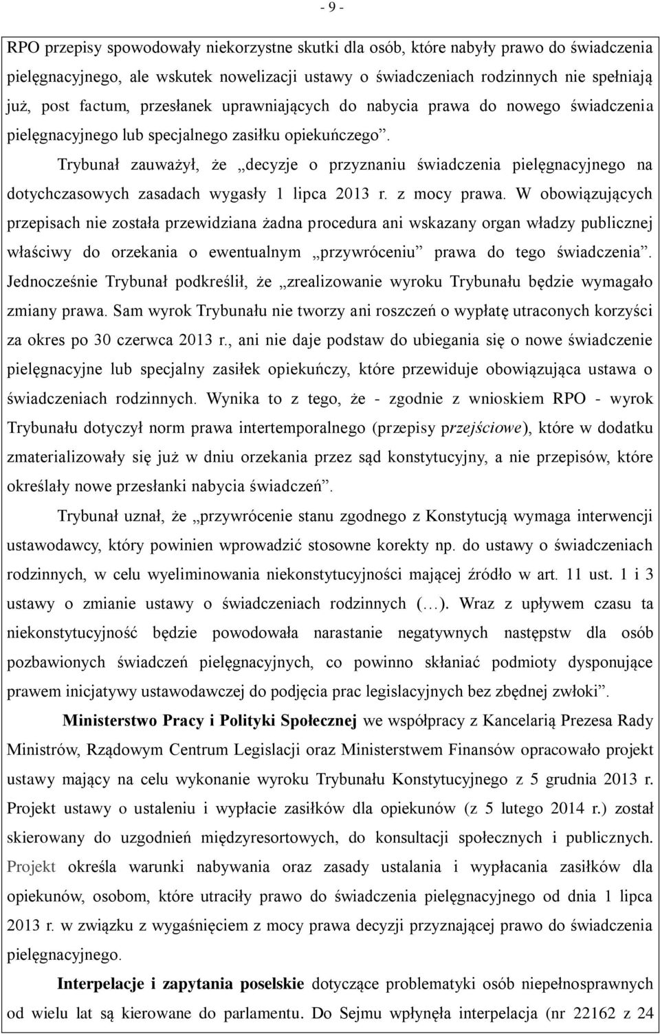 Trybunał zauważył, że decyzje o przyznaniu świadczenia pielęgnacyjnego na dotychczasowych zasadach wygasły 1 lipca 2013 r. z mocy prawa.