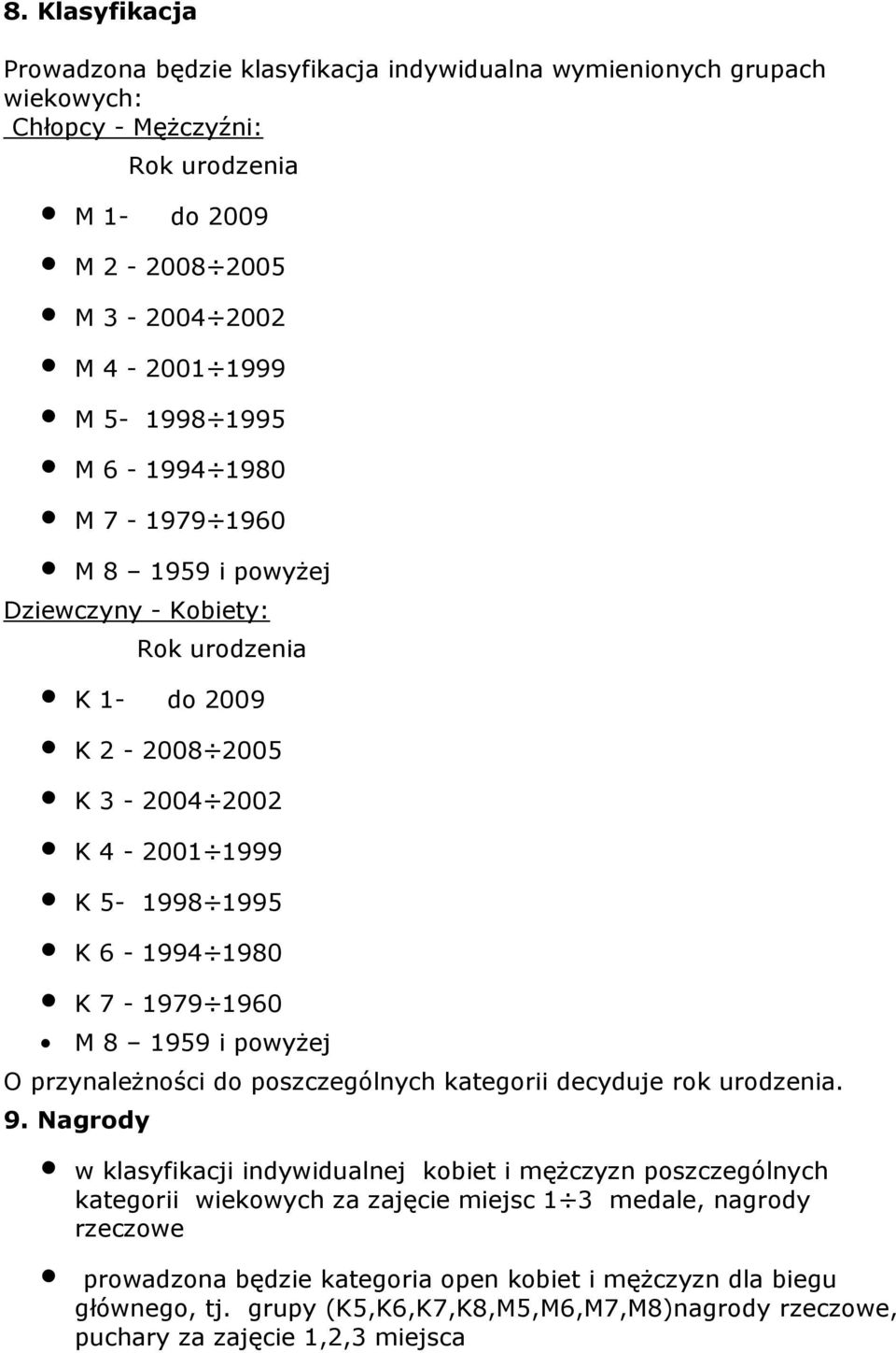 1960 M 8 1959 i powyżej O przynależności do poszczególnych kategorii decyduje rok urodzenia. 9.