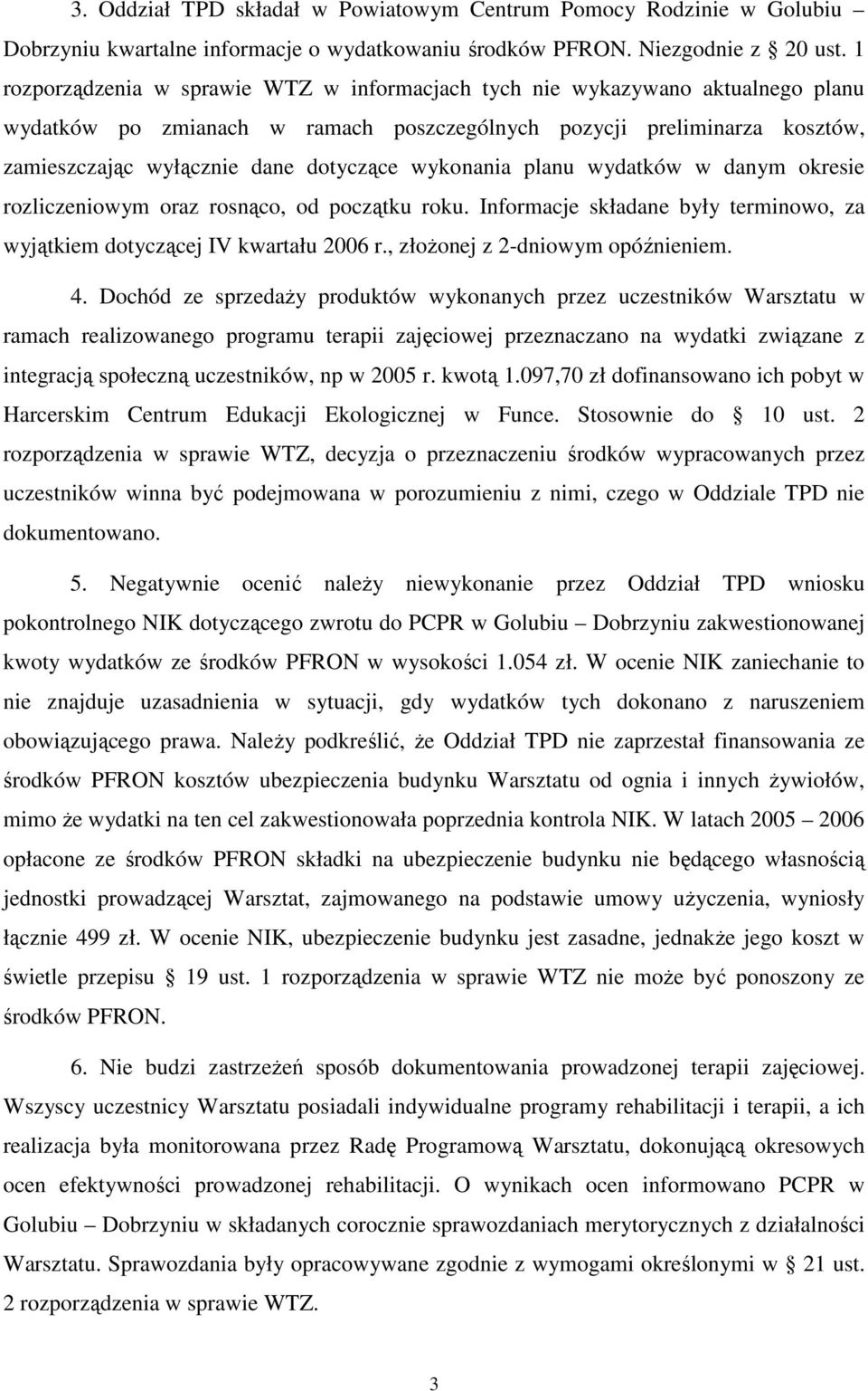 wykonania planu wydatków w danym okresie rozliczeniowym oraz rosnąco, od początku roku. Informacje składane były terminowo, za wyjątkiem dotyczącej IV kwartału 2006 r.