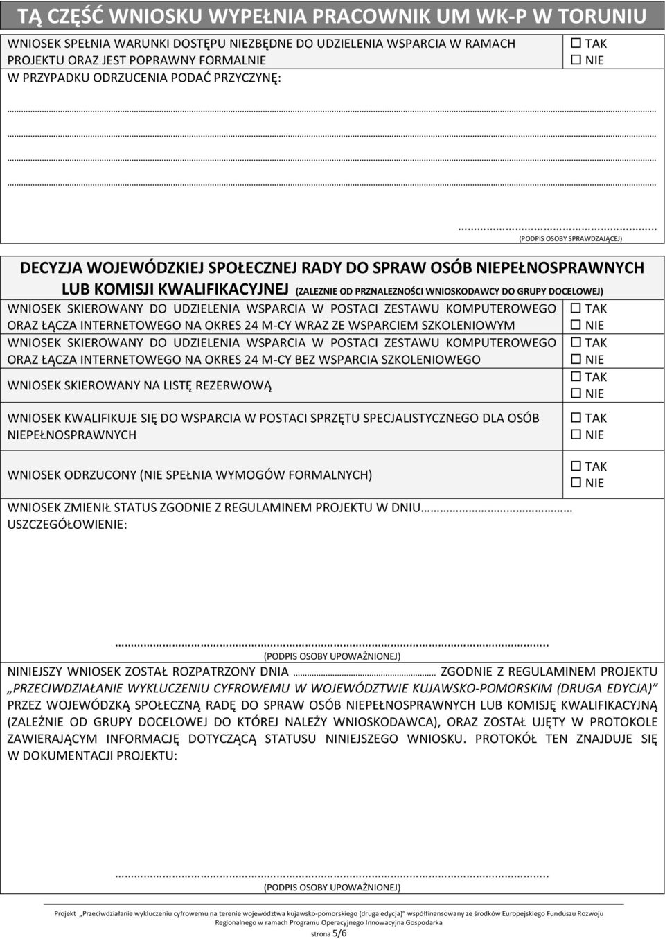 WNIOSEK SKIEROWANY DO UDZIELENIA WSPARCIA W POSTACI ZESTAWU KOMPUTEROWEGO ORAZ ŁĄCZA INTERNETOWEGO NA OKRES 24 M-CY WRAZ ZE WSPARCIEM SZKOLENIOWYM WNIOSEK SKIEROWANY DO UDZIELENIA WSPARCIA W POSTACI