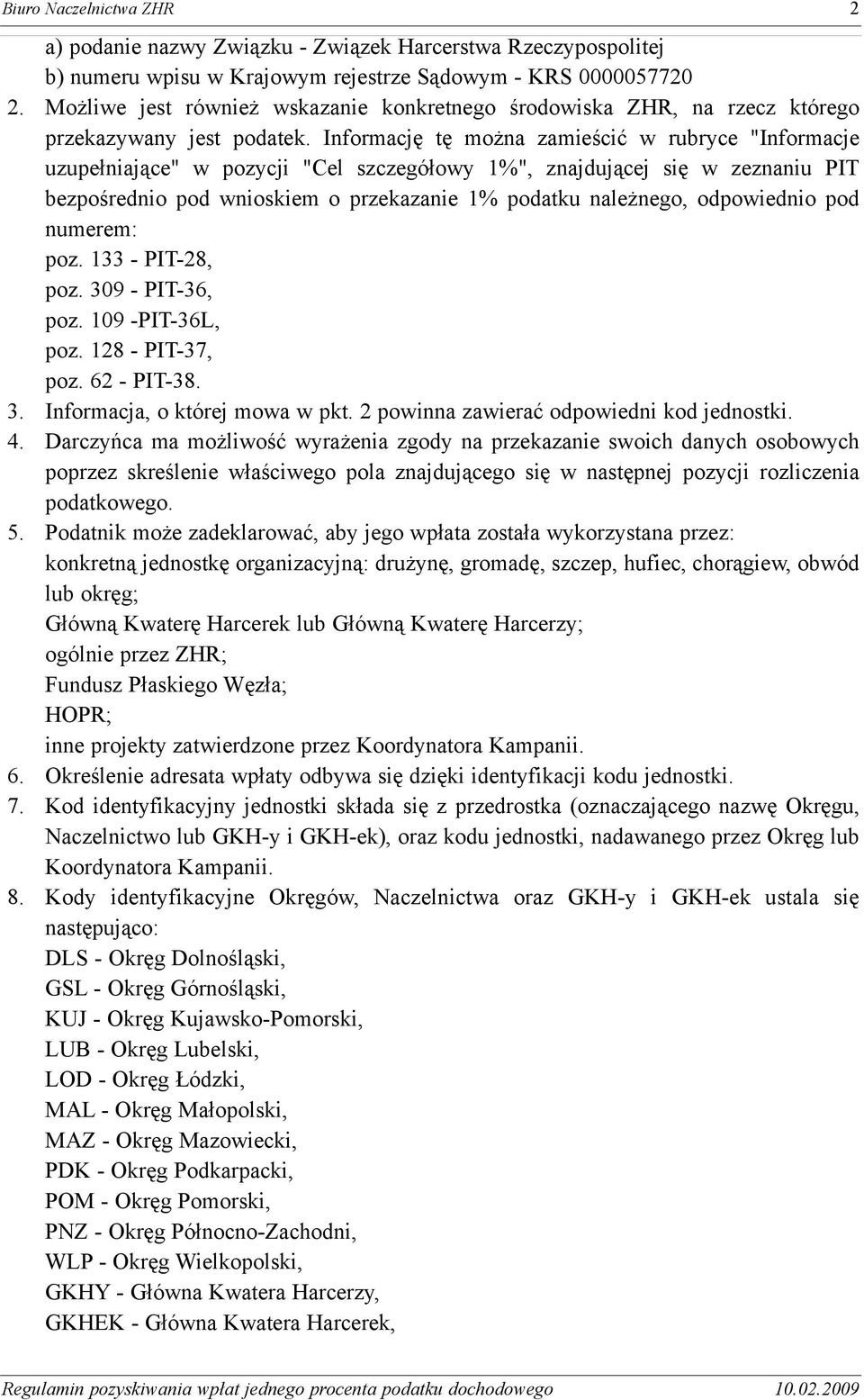 Informacjê tê mo na zamieœciæ w rubryce "Informacje uzupe³niaj¹ce" w pozycji "Cel szczegó³owy 1%", znajduj¹cej siê w zeznaniu PIT bezpoœrednio pod wnioskiem o przekazanie 1% podatku nale nego,