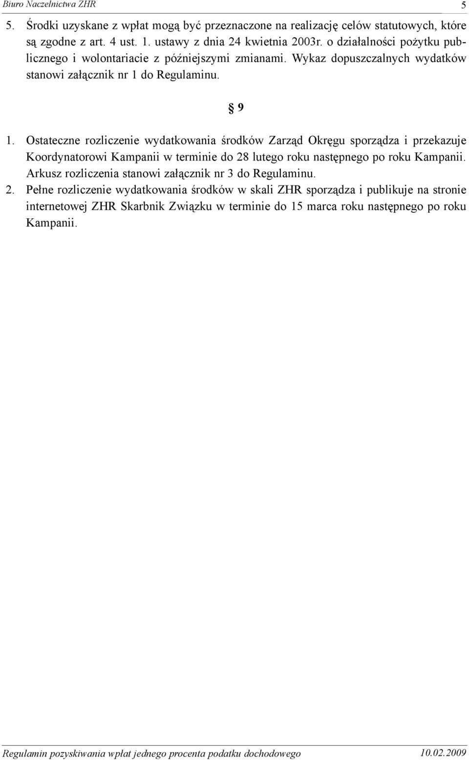 Ostateczne rozliczenie wydatkowania œrodków Zarz¹d Okrêgu sporz¹dza i przekazuje Koordynatorowi Kampanii w terminie do 28 lutego roku nastêpnego po roku Kampanii.