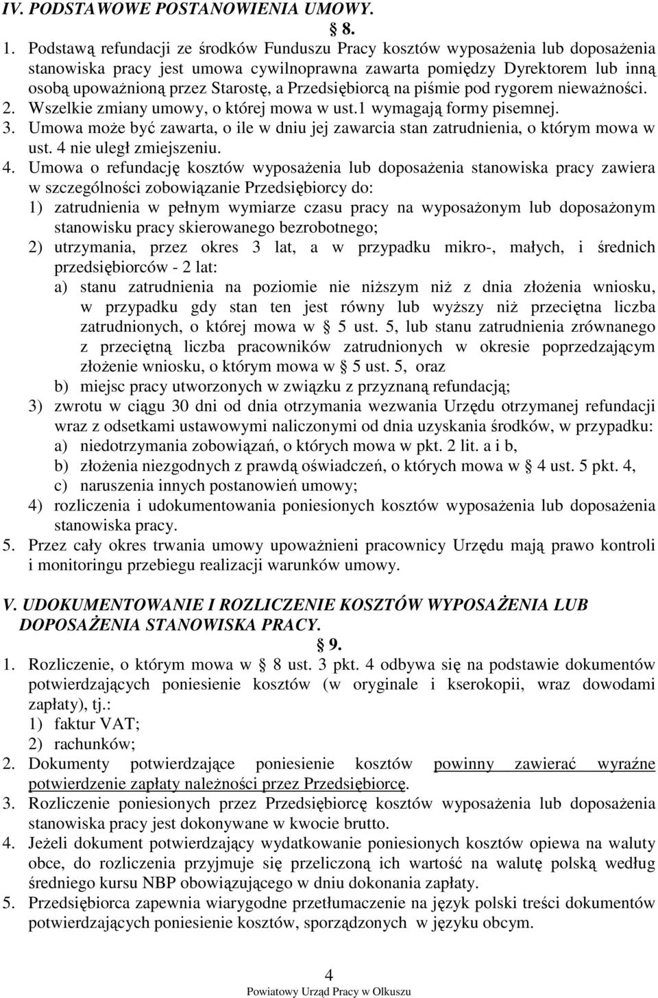 Przedsiębiorcą na piśmie pod rygorem niewaŝności. 2. Wszelkie zmiany umowy, o której mowa w ust.1 wymagają formy pisemnej. 3.