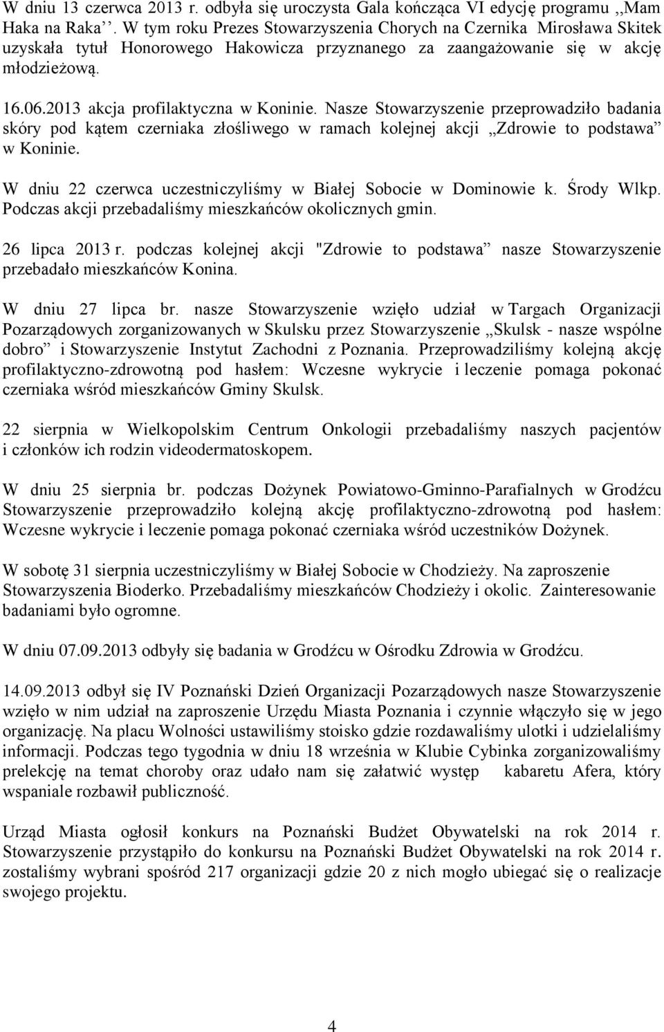 2013 akcja profilaktyczna w Koninie. Nasze Stowarzyszenie przeprowadziło badania skóry pod kątem czerniaka złośliwego w ramach kolejnej akcji Zdrowie to podstawa w Koninie.