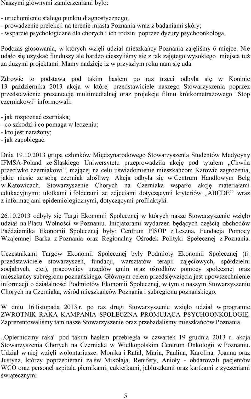 Nie udało się uzyskać funduszy ale bardzo cieszyliśmy się z tak zajętego wysokiego miejsca tuż za dużymi projektami. Mamy nadzieję iż w przyszłym roku nam się uda.