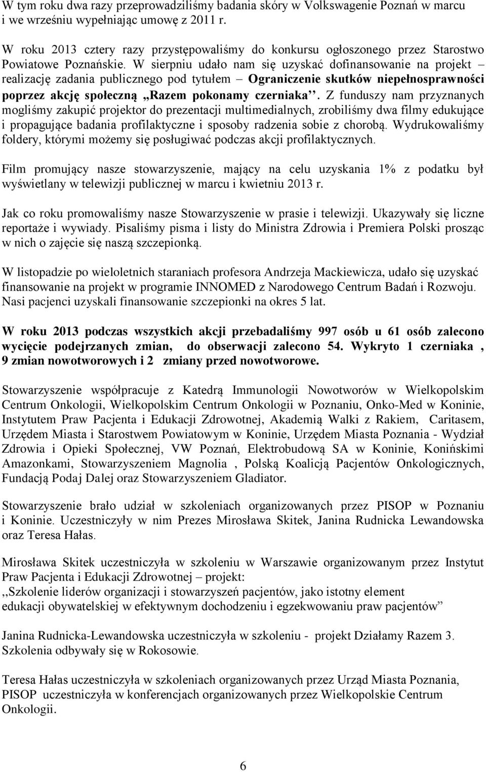 W sierpniu udało nam się uzyskać dofinansowanie na projekt realizację zadania publicznego pod tytułem Ograniczenie skutków niepełnosprawności poprzez akcję społeczną,,razem pokonamy czerniaka.