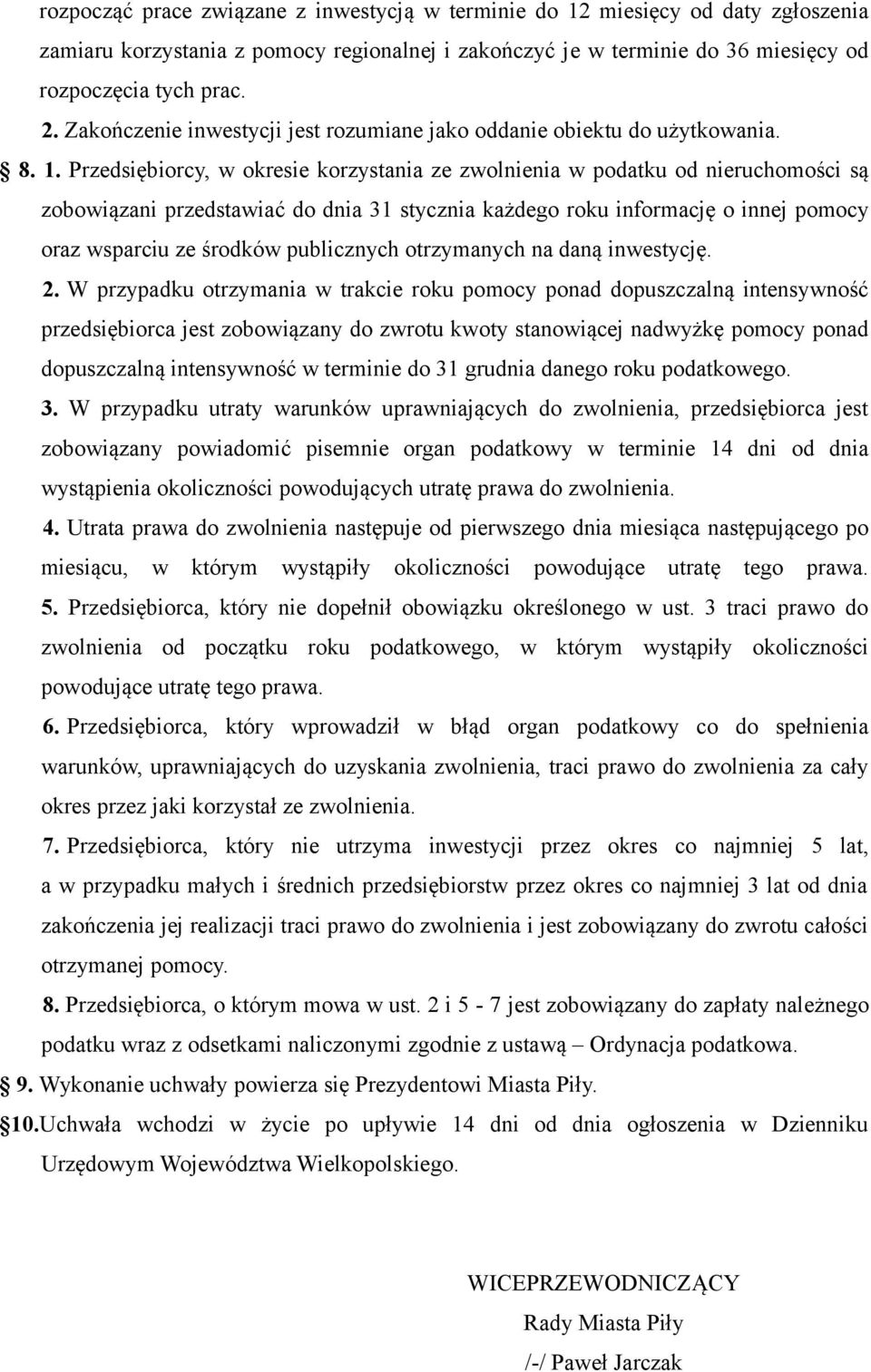 Przedsiębiorcy, w okresie korzystania ze zwolnienia w podatku od nieruchomości są zobowiązani przedstawiać do dnia 31 stycznia każdego roku informację o innej pomocy oraz wsparciu ze środków