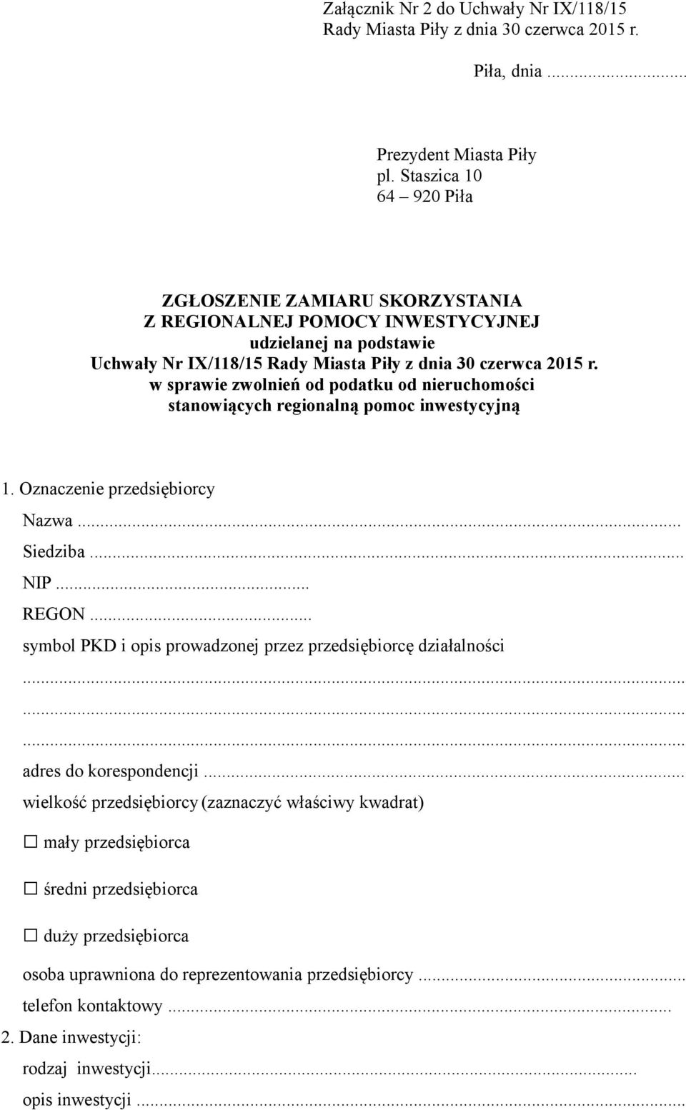 w sprawie zwolnień od podatku od nieruchomości stanowiących regionalną pomoc inwestycyjną 1. Oznaczenie przedsiębiorcy Nazwa. Siedziba... NIP... REGON.