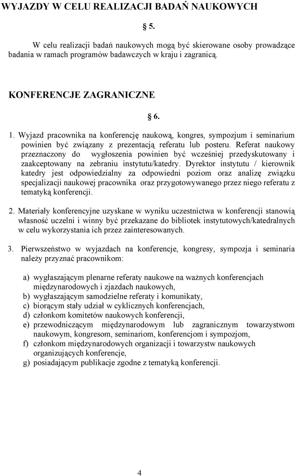 Referat naukowy przeznaczony do wygłoszenia powinien być wcześniej przedyskutowany i zaakceptowany na zebraniu instytutu/katedry.