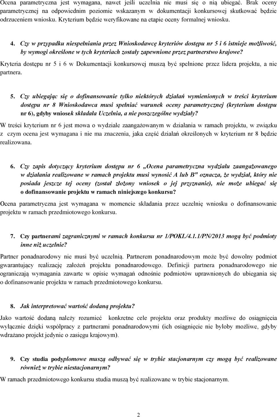 Czy w przypadku niespełniania przez Wnioskodawcę kryteriów dostępu nr 5 i 6 istnieje możliwość, by wymogi określone w tych kryteriach zostały zapewnione przez partnerstwo krajowe?