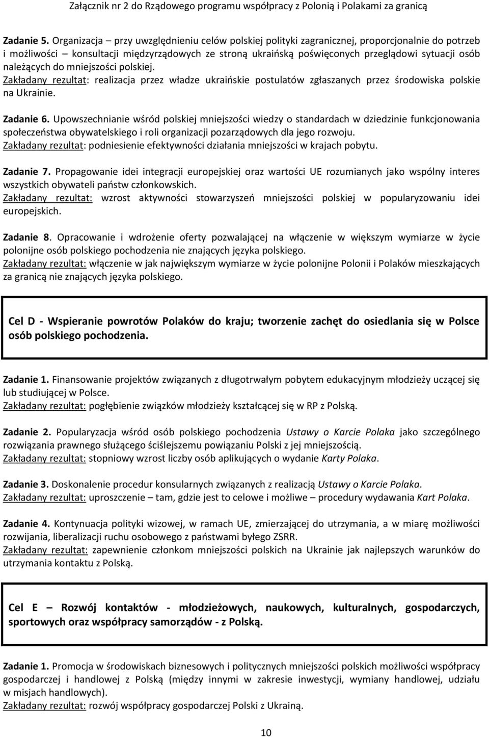 należących do mniejszości polskiej. Zakładany rezultat: realizacja przez władze ukraińskie postulatów zgłaszanych przez środowiska polskie na Ukrainie. Zadanie 6.