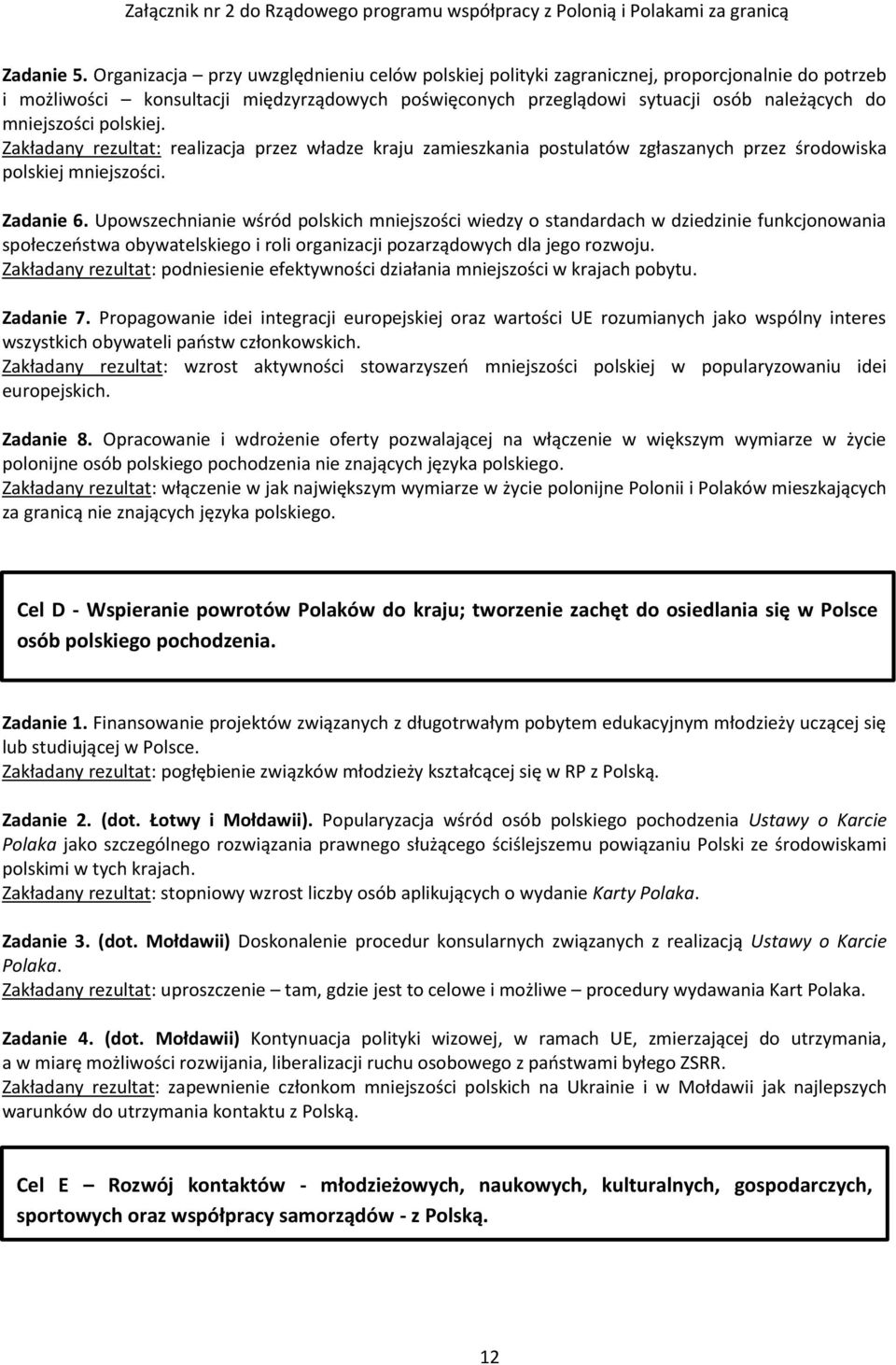 mniejszości polskiej. Zakładany rezultat: realizacja przez władze kraju zamieszkania postulatów zgłaszanych przez środowiska polskiej mniejszości. Zadanie 6.