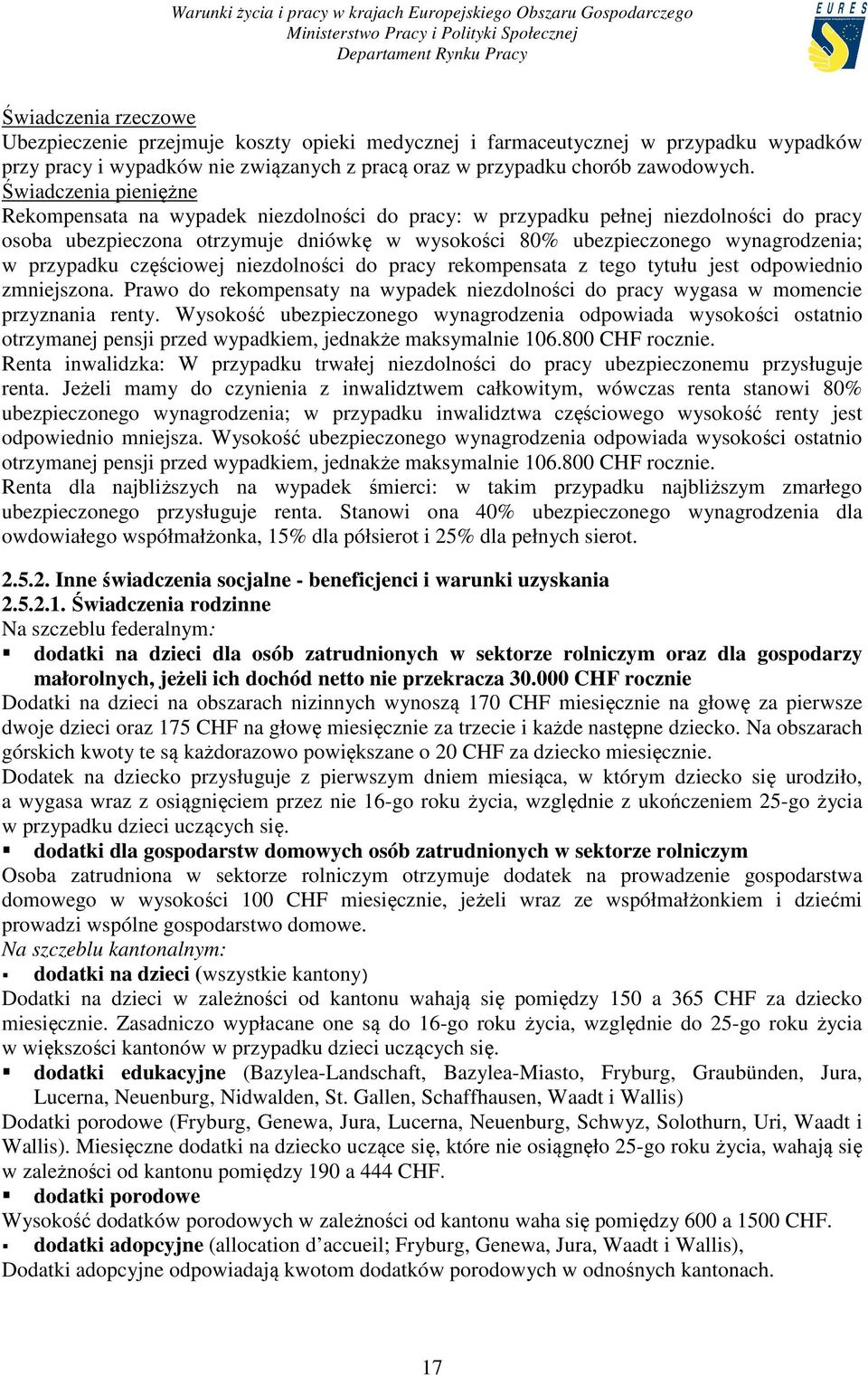 przypadku częściowej niezdolności do pracy rekompensata z tego tytułu jest odpowiednio zmniejszona. Prawo do rekompensaty na wypadek niezdolności do pracy wygasa w momencie przyznania renty.