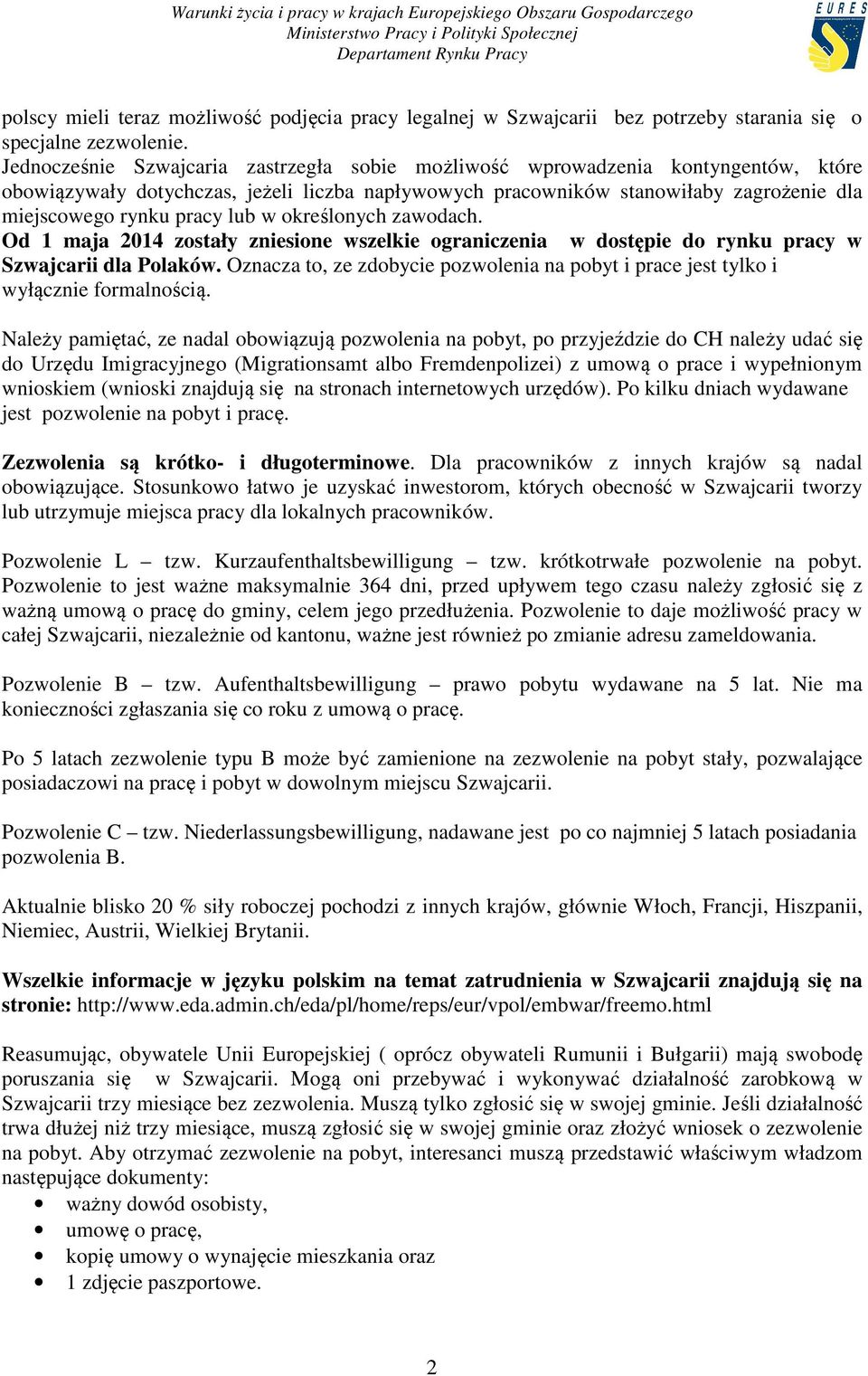 lub w określonych zawodach. Od 1 maja 2014 zostały zniesione wszelkie ograniczenia w dostępie do rynku pracy w Szwajcarii dla Polaków.