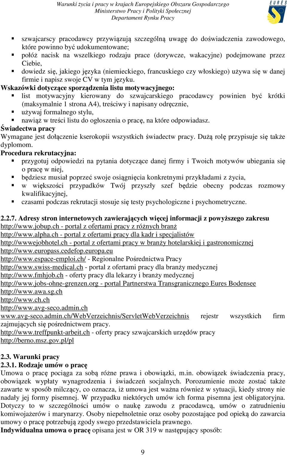 Wskazówki dotyczące sporządzenia listu motywacyjnego: list motywacyjny kierowany do szwajcarskiego pracodawcy powinien być krótki (maksymalnie 1 strona A4), treściwy i napisany odręcznie, używaj