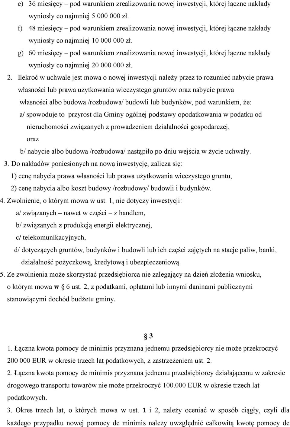 g) 60 miesięcy pod warunkiem zrealizowania nowej inwestycji, której łączne nakłady wyniosły co najmniej 20