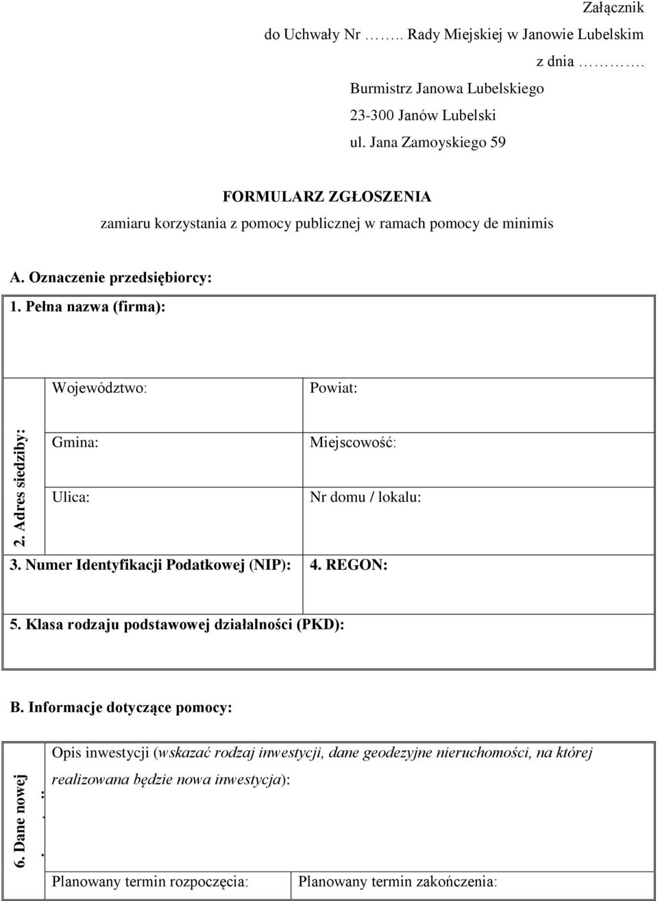 Pełna nazwa (firma): Województwo: Powiat: Gmina: Miejscowość: Ulica: Nr domu / lokalu: 3. Numer Identyfikacji Podatkowej (NIP): 4. REGON: 5.