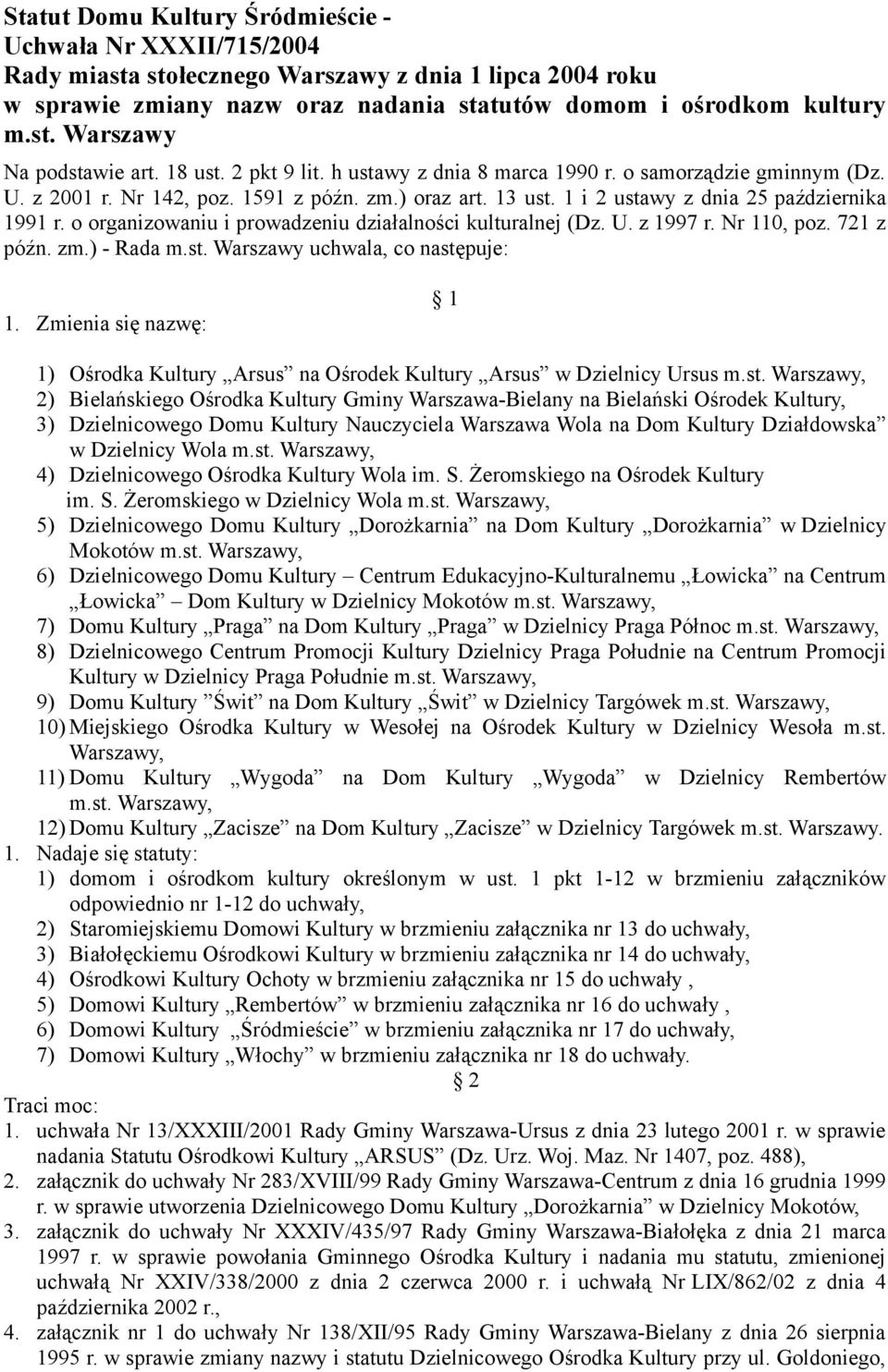 o organizowaniu i prowadzeniu działalności kulturalnej (Dz. U. z 1997 r. Nr 110, poz. 721 z późn. zm.) - Rada m.st. Warszawy uchwala, co następuje: 1.