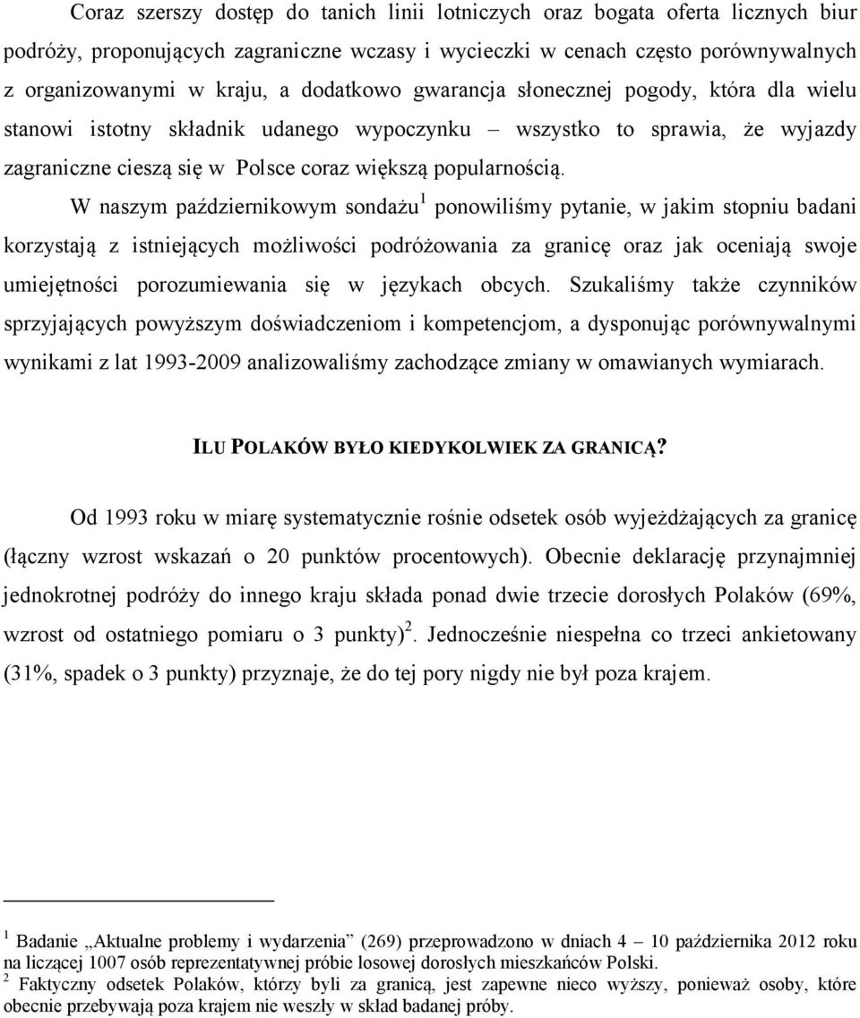 W naszym październikowym sondażu 1 ponowiliśmy pytanie, w jakim stopniu badani korzystają z istniejących możliwości podróżowania za granicę oraz jak oceniają swoje umiejętności porozumiewania się w