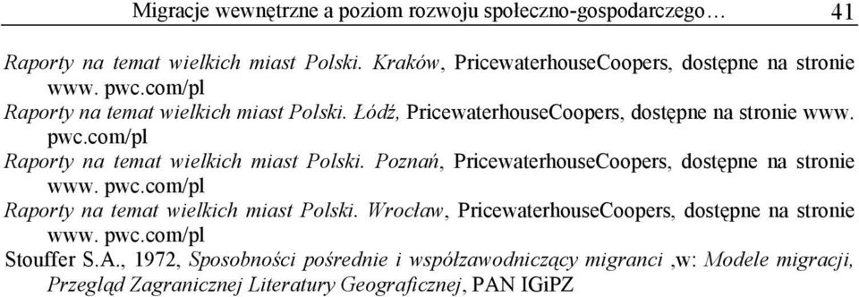 pwc.com/pl Raporty na temat wielkich miast Polski. Wrocław, PricewaterhouseCoopers, dostępne na stronie www. pwc.com/pl Stouffer S.A.