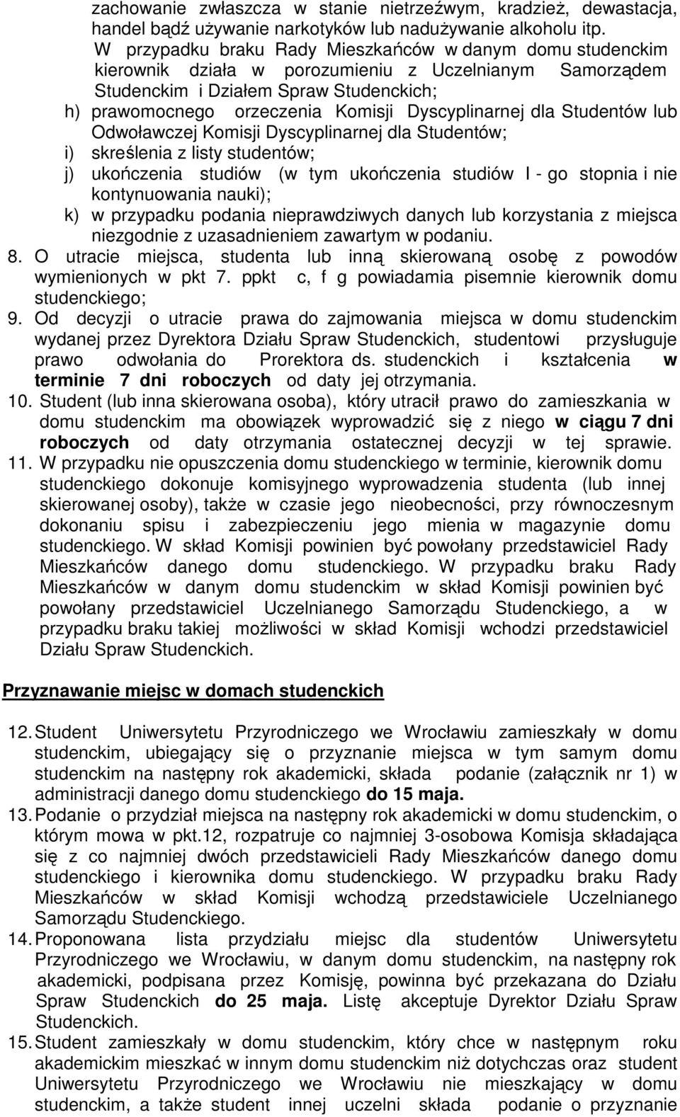 Dyscyplinarnej dla Studentów lub Odwoławczej Komisji Dyscyplinarnej dla Studentów; i) skreślenia z listy studentów; j) ukończenia studiów (w tym ukończenia studiów I - go stopnia i nie kontynuowania