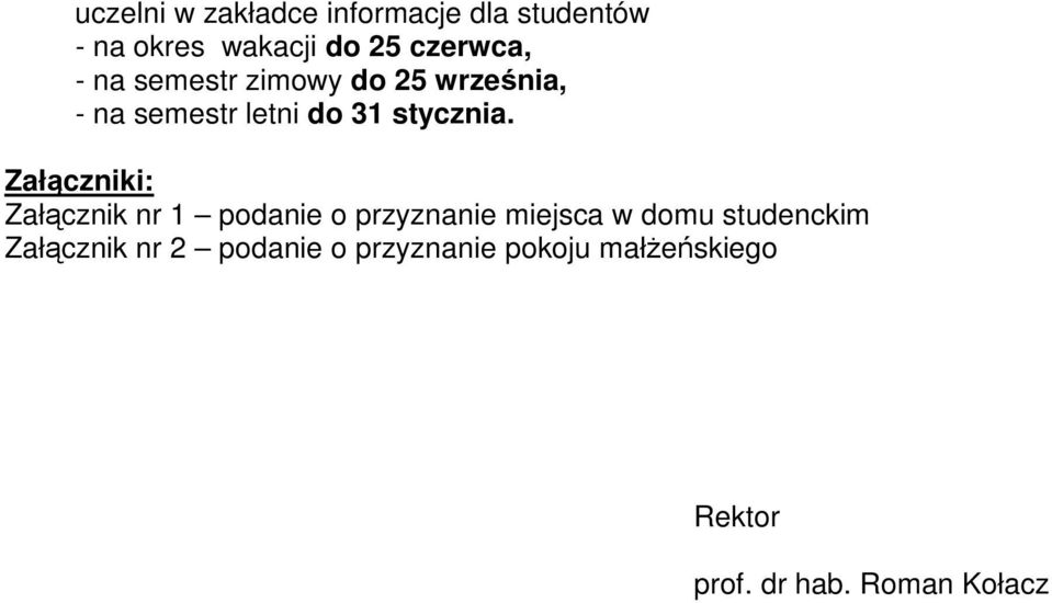 Załączniki: Załącznik nr 1 podanie o przyznanie miejsca w domu studenckim