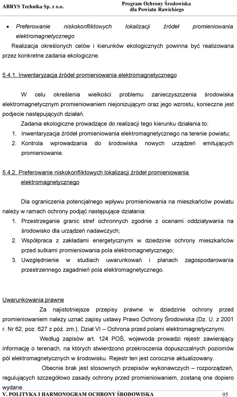 Inwentaryzacja źródeł promieniowania elektromagnetycznego W celu określenia wielkości problemu zanieczyszczenia środowiska elektromagnetycznym promieniowaniem niejonizującym oraz jego wzrostu,