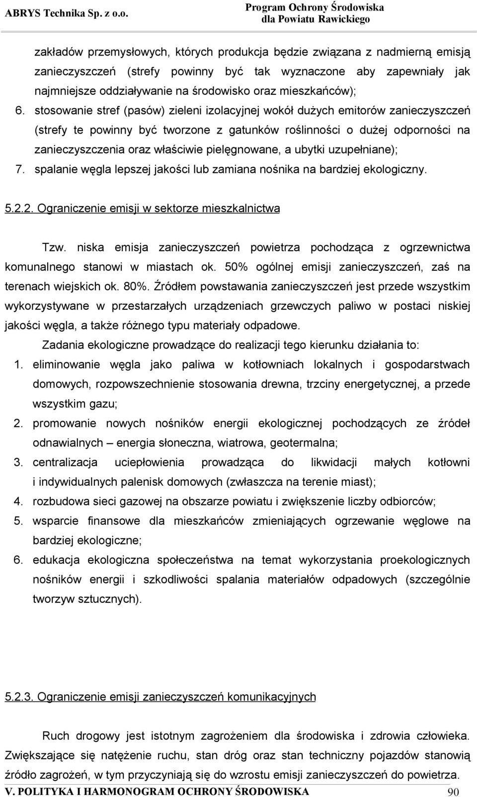 stosowanie stref (pasów) zieleni izolacyjnej wokół dużych emitorów zanieczyszczeń (strefy te powinny być tworzone z gatunków roślinności o dużej odporności na zanieczyszczenia oraz właściwie