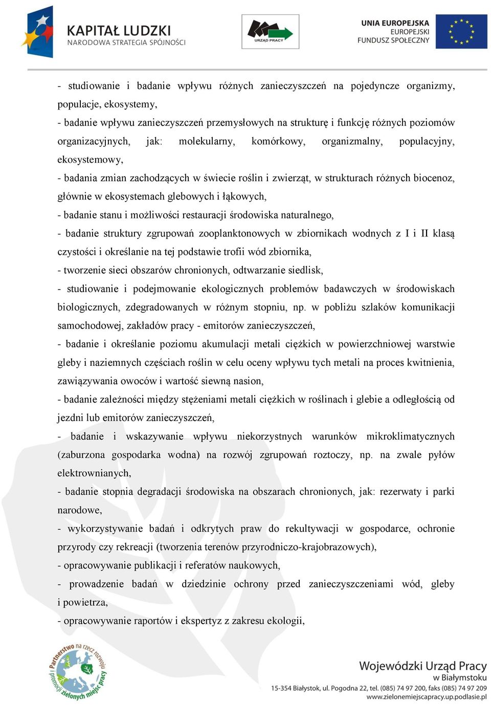 glebowych i łąkowych, - badanie stanu i możliwości restauracji środowiska naturalnego, - badanie struktury zgrupowań zooplanktonowych w zbiornikach wodnych z I i II klasą czystości i określanie na