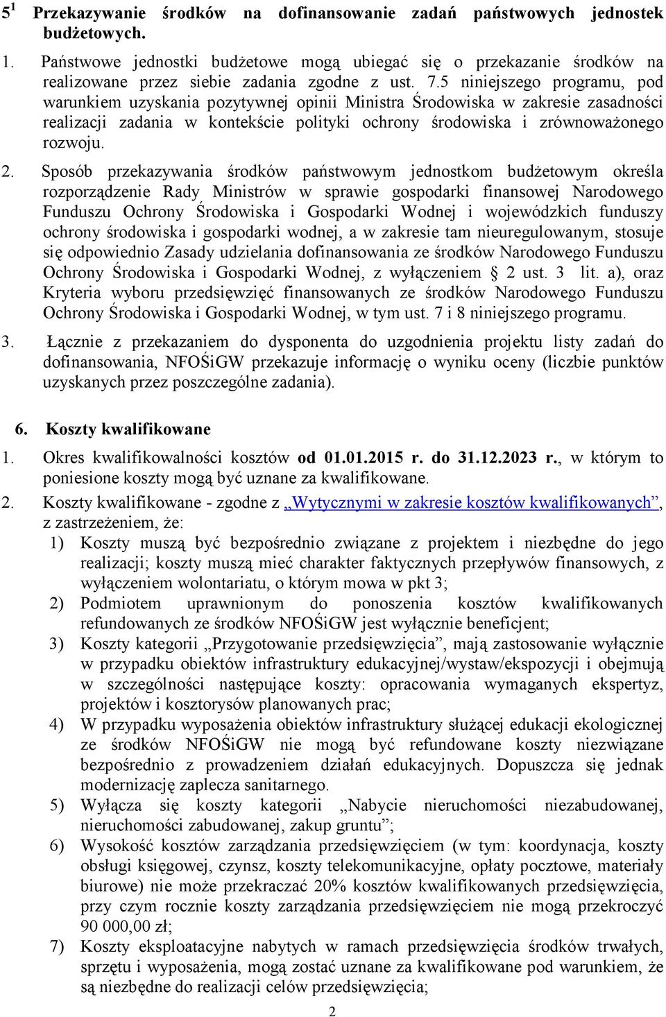 Sposób przekazywania środków państwowym jednostkom budŝetowym określa rozporządzenie Rady Ministrów w sprawie gospodarki finansowej Narodowego Funduszu Ochrony Środowiska i Gospodarki Wodnej i