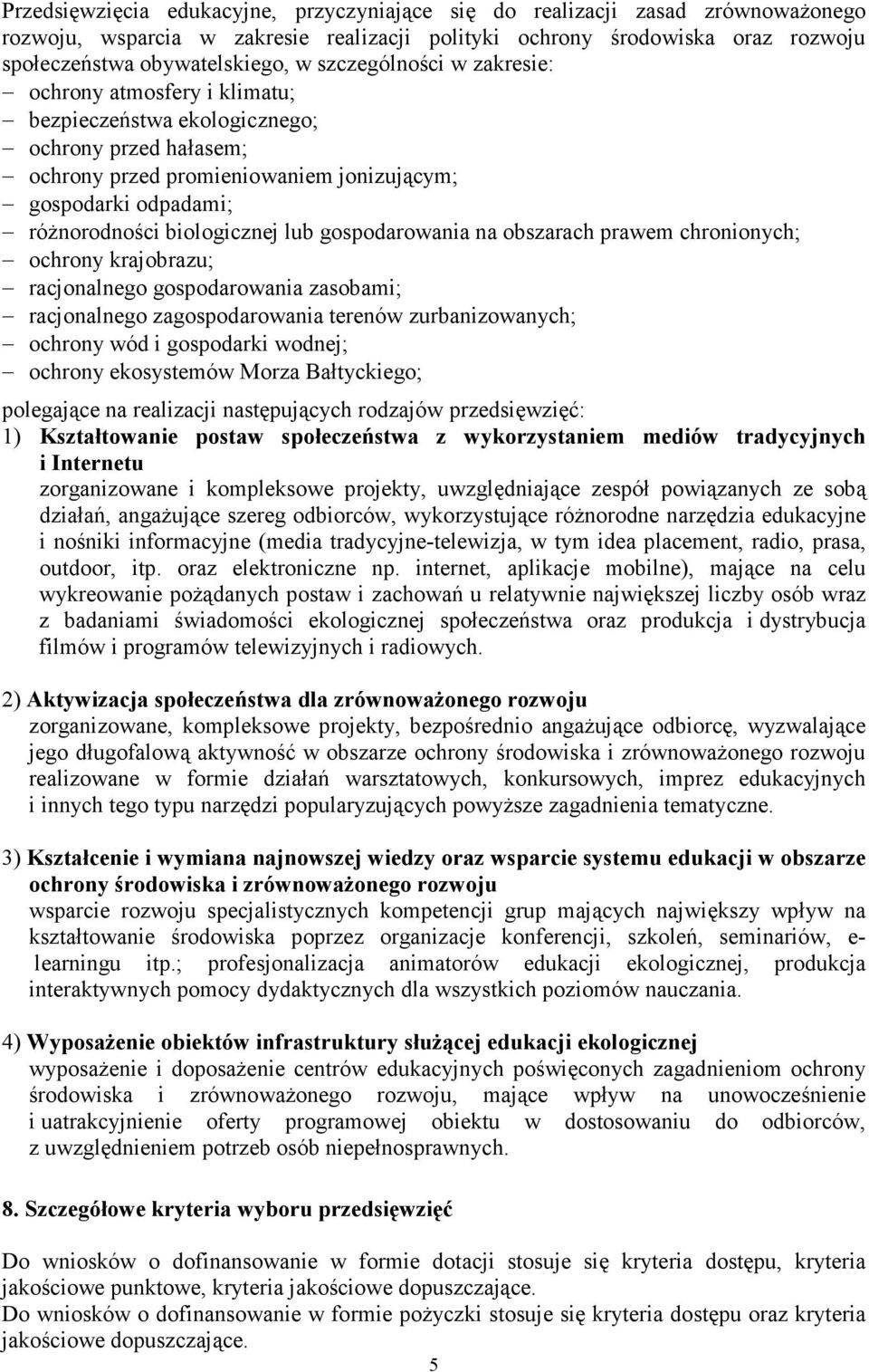 lub gospodarowania na obszarach prawem chronionych; ochrony krajobrazu; racjonalnego gospodarowania zasobami; racjonalnego zagospodarowania terenów zurbanizowanych; ochrony wód i gospodarki wodnej;