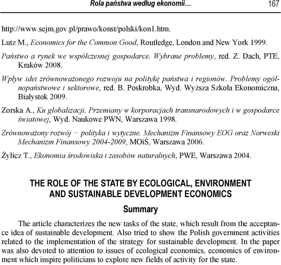 Problemy ogólnopaństwowe i sektorowe, red. B. Poskrobka, Wyd. Wyższa Szkoła Ekonomiczna, Białystok 2009. Zorska A., Ku globalizacji.