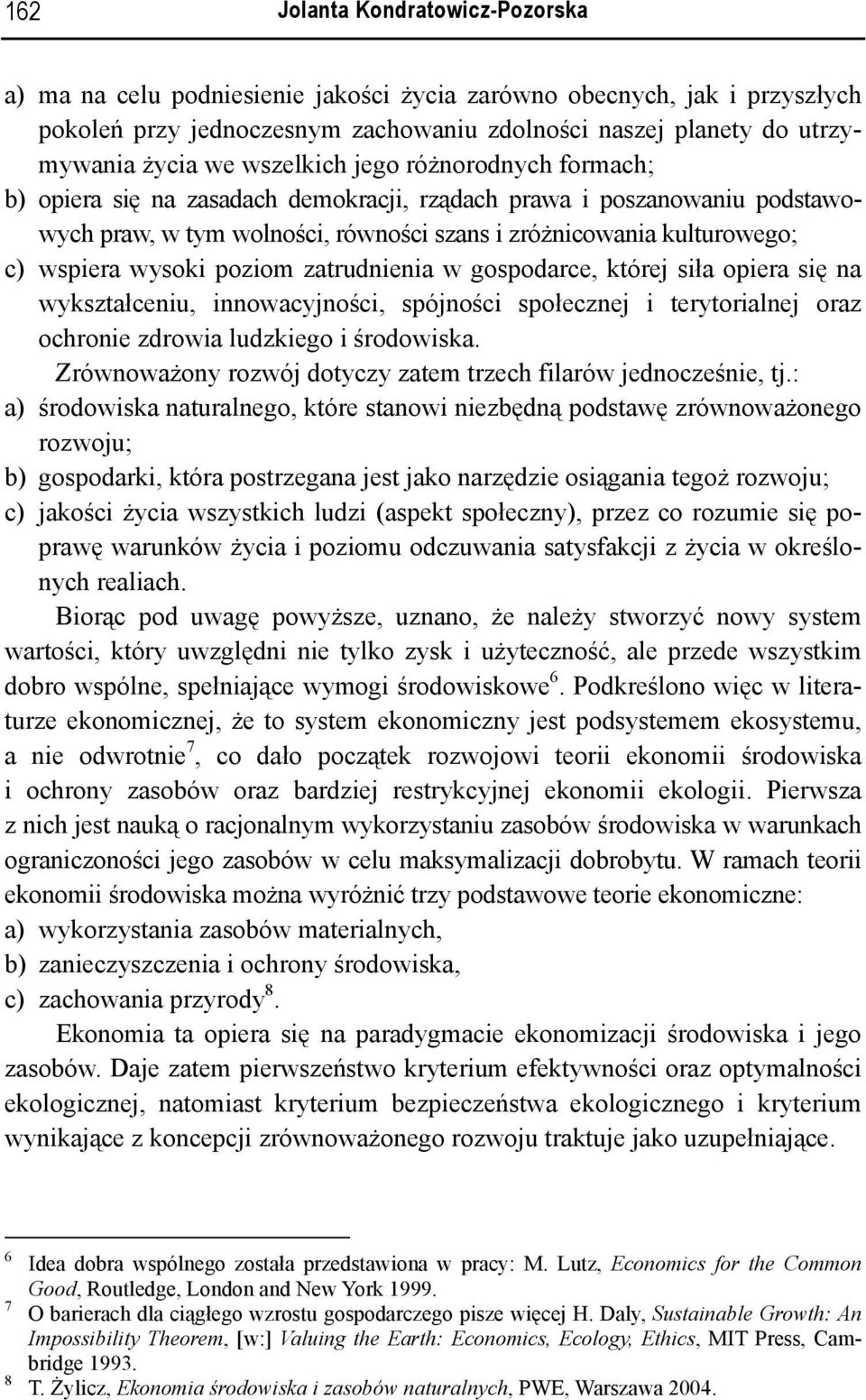 wysoki poziom zatrudnienia w gospodarce, której siła opiera się na wykształceniu, innowacyjności, spójności społecznej i terytorialnej oraz ochronie zdrowia ludzkiego i środowiska.