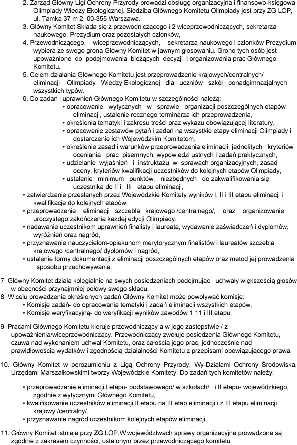 Przewodniczącego, wiceprzewodniczących, sekretarza naukowego i członków Prezydium wybiera ze swego grona Główny Komitet w jawnym głosowaniu.