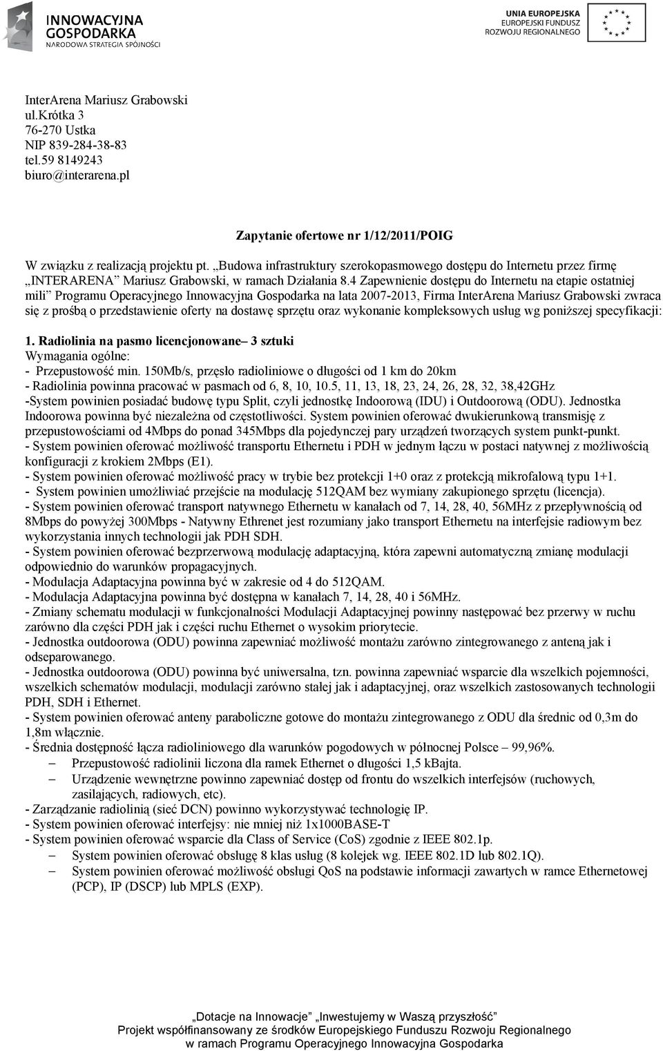 4 Zapewnienie dostępu do Internetu na etapie ostatniej mili Programu Operacyjnego Innowacyjna Gospodarka na lata 2007-2013, Firma InterArena Mariusz Grabowski zwraca się z prośbą o przedstawienie