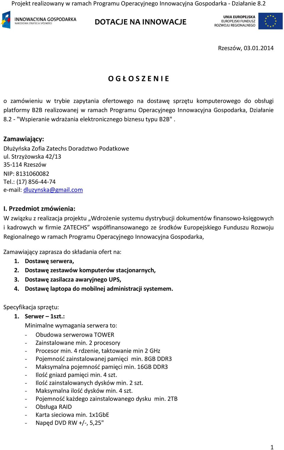 Działanie 8.2 - "Wspieranie wdrażania elektronicznego biznesu typu B2B". Zamawiający: Dłużyńska Zofia Zatechs Doradztwo Podatkowe ul. Strzyżowska 42/13 35-114 Rzeszów NIP: 8131060082 Tel.