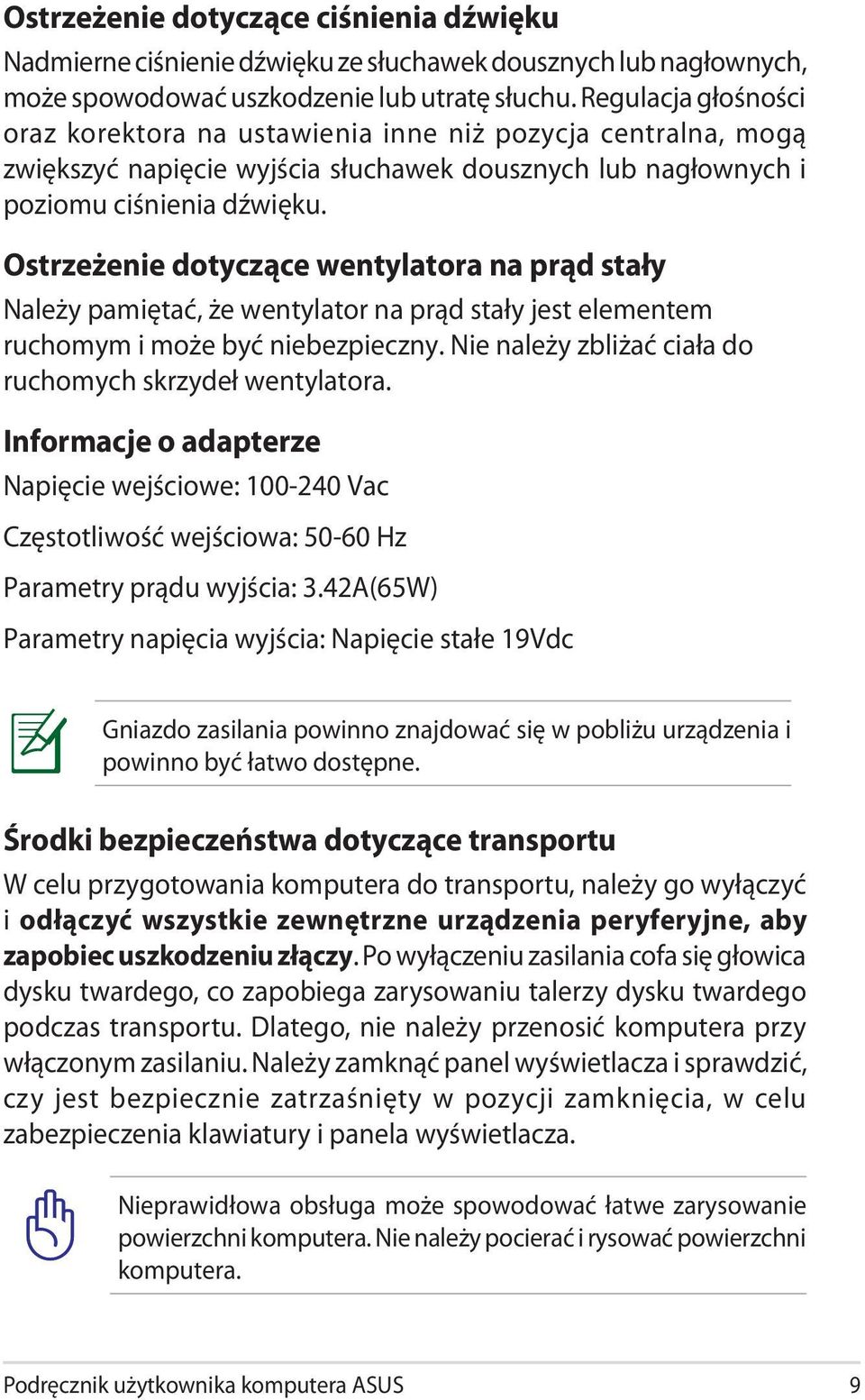 Ostrzeżenie dotyczące wentylatora na prąd stały Należy pamiętać, że wentylator na prąd stały jest elementem ruchomym i może być niebezpieczny.