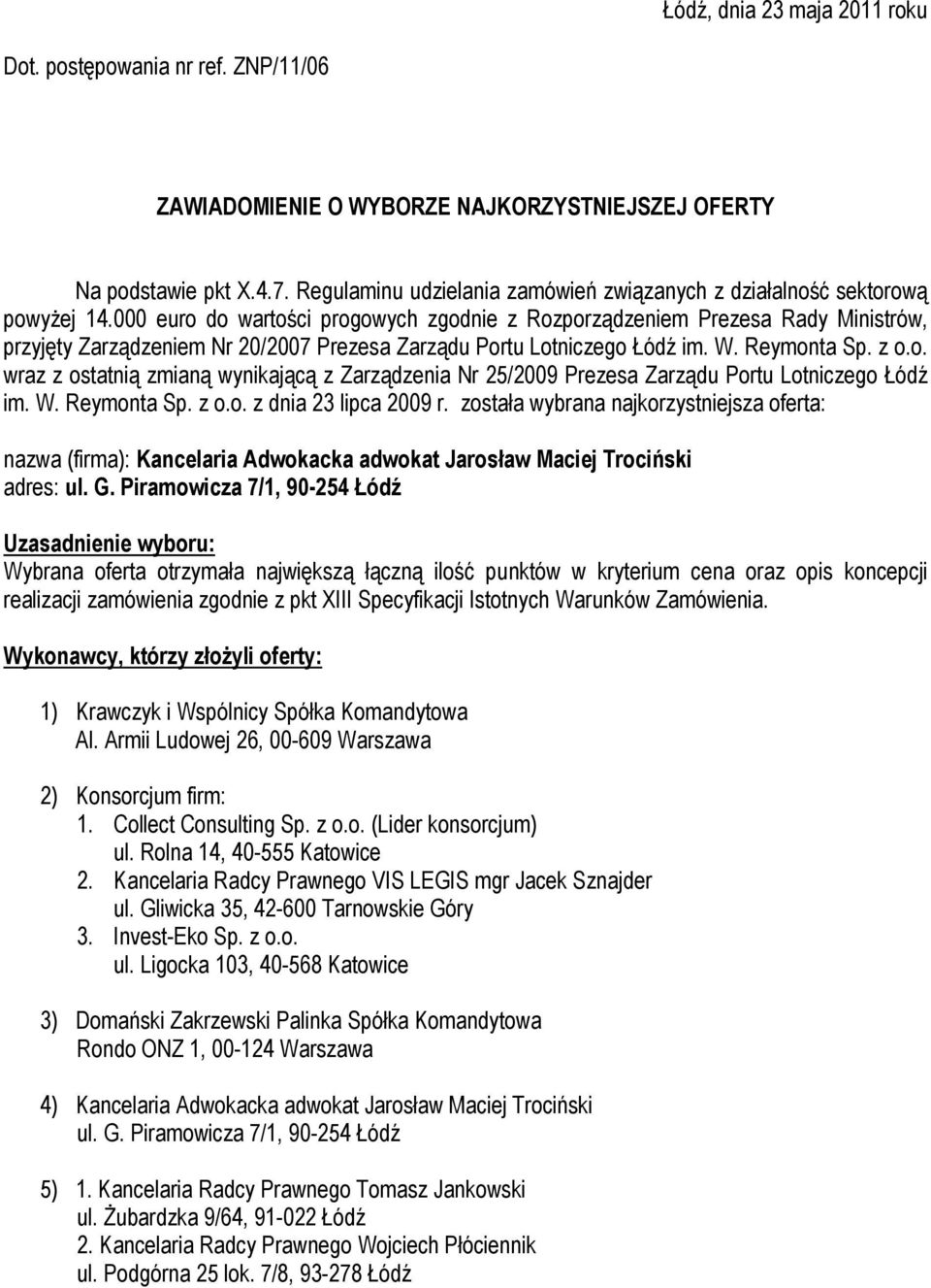 000 euro do wartości progowych zgodnie z Rozporządzeniem Prezesa Rady Ministrów, przyjęty Zarządzeniem Nr 20/2007 Prezesa Zarządu Portu Lotniczego Łódź im. W. Reymonta Sp. z o.o. wraz z ostatnią zmianą wynikającą z Zarządzenia Nr 25/2009 Prezesa Zarządu Portu Lotniczego Łódź im.