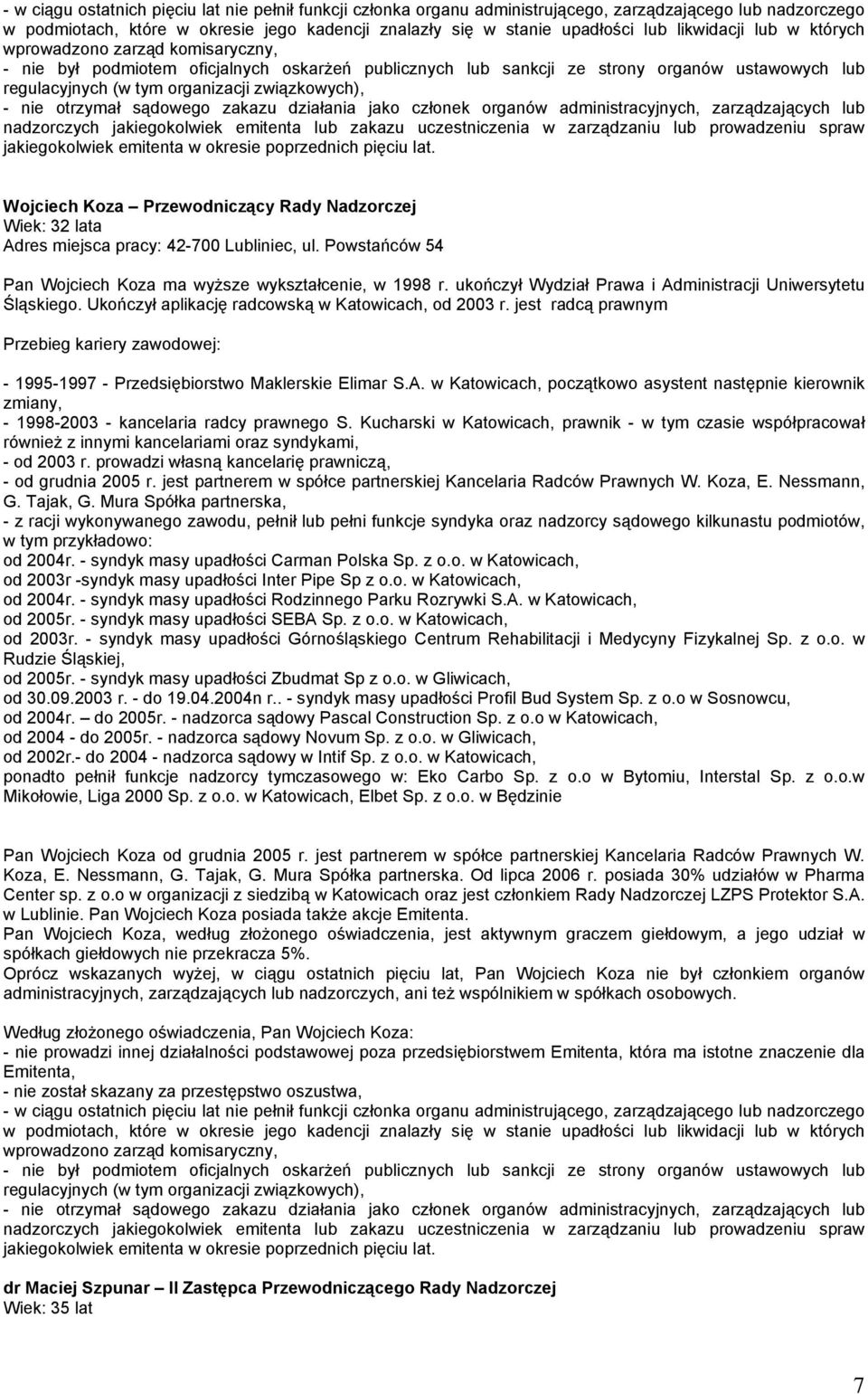 w Katowicach, początkowo asystent następnie kierownik zmiany, - 1998-2003 - kancelaria radcy prawnego S.