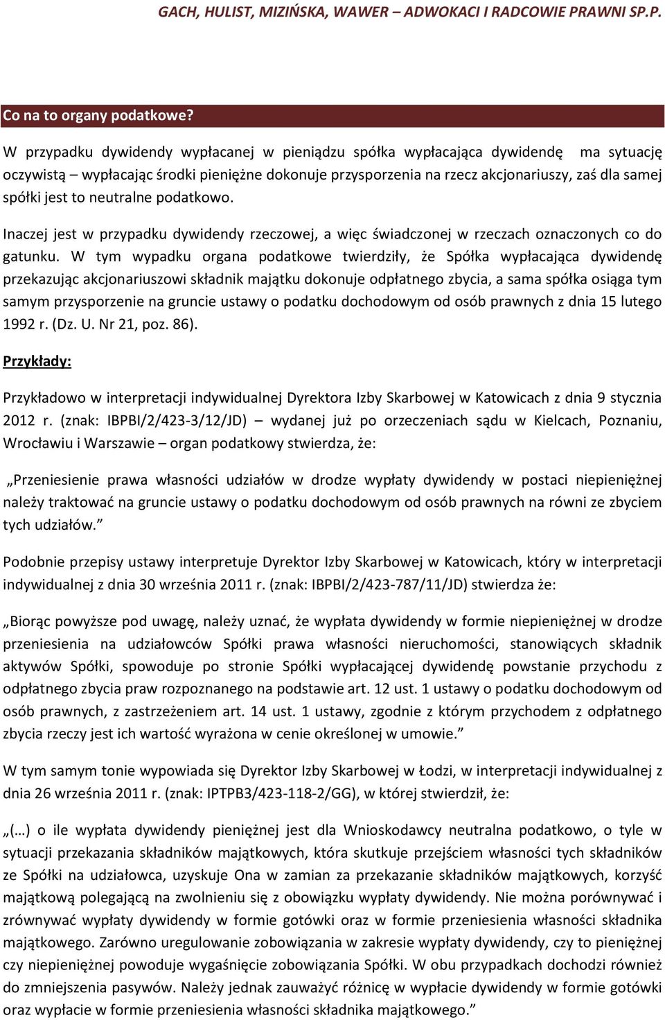 neutralne podatkowo. Inaczej jest w przypadku dywidendy rzeczowej, a więc świadczonej w rzeczach oznaczonych co do gatunku.