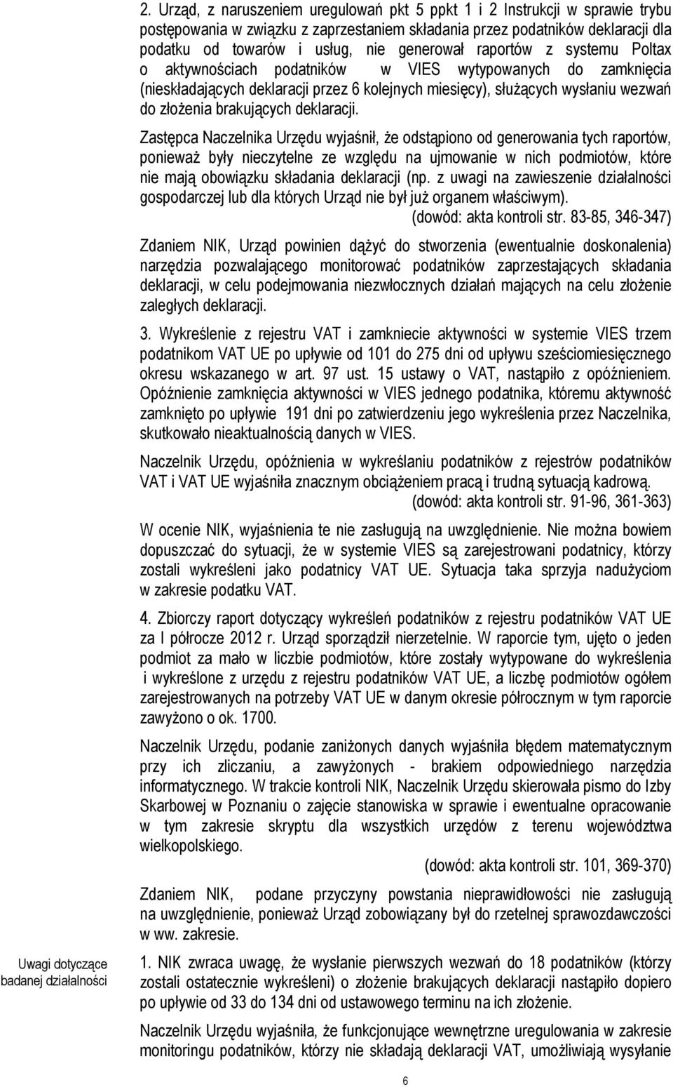 raportów z systemu Poltax o aktywnościach podatników w VIES wytypowanych do zamknięcia (nieskładających deklaracji przez 6 kolejnych miesięcy), służących wysłaniu wezwań do złożenia brakujących