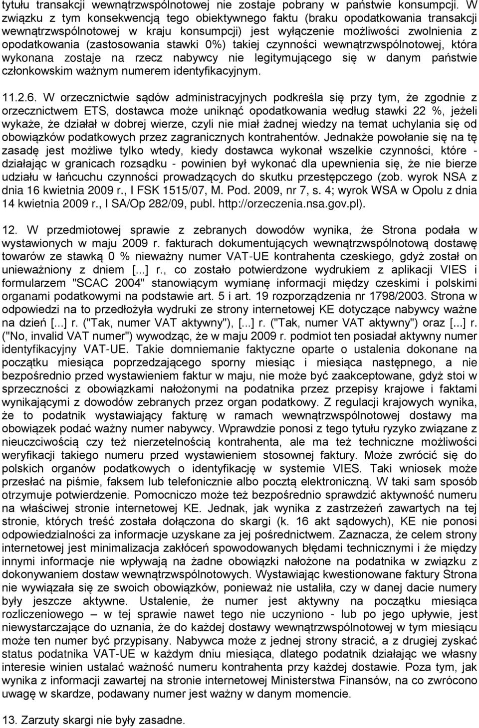 stawki 0%) takiej czynności wewnątrzwspólnotowej, która wykonana zostaje na rzecz nabywcy nie legitymującego się w danym państwie członkowskim ważnym numerem identyfikacyjnym. 11.2.6.