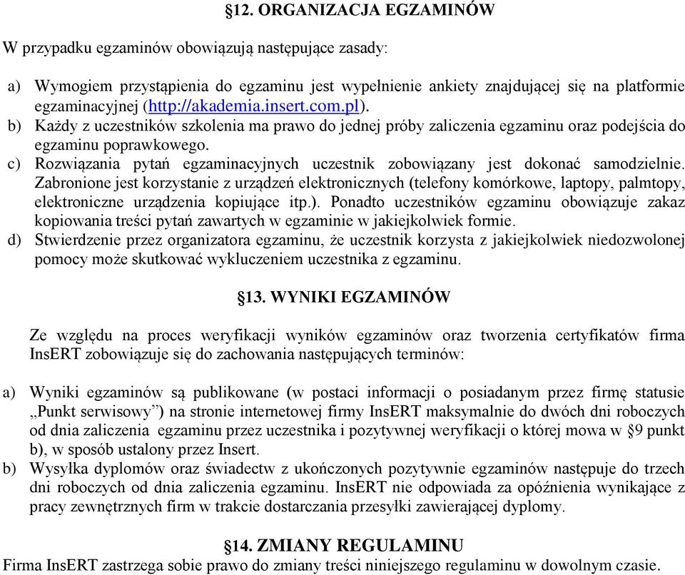 c) Rozwiązania pytań egzaminacyjnych uczestnik zobowiązany jest dokonać samodzielnie.