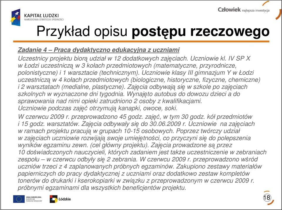 Uczniowie klasy III gimnazjum Y w Łodzi uczestniczą w 4 kołach przedmiotowych (biologiczne, historyczne, fizyczne, chemiczne) i 2 warsztatach (medialne, plastyczne).