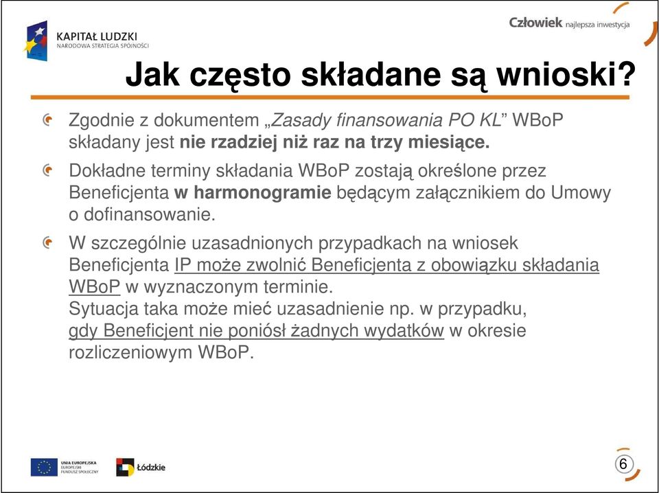 W szczególnie uzasadnionych przypadkach na wniosek Beneficjenta IP moŝe zwolnić Beneficjenta z obowiązku składania WBoP w wyznaczonym